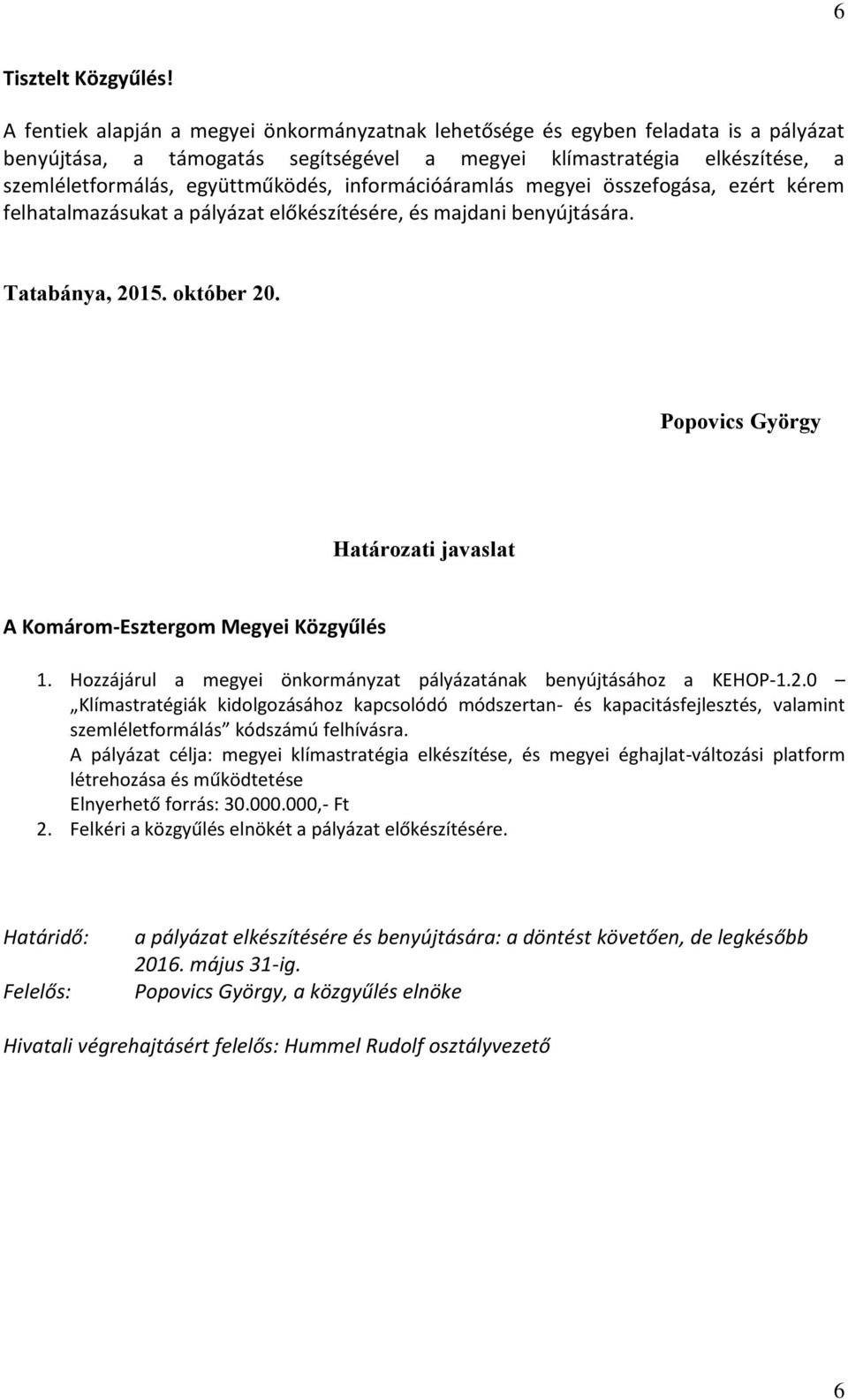 információáramlás megyei összefogása, ezért kérem felhatalmazásukat a pályázat előkészítésére, és majdani benyújtására. Tatabánya, 2015. október 20.
