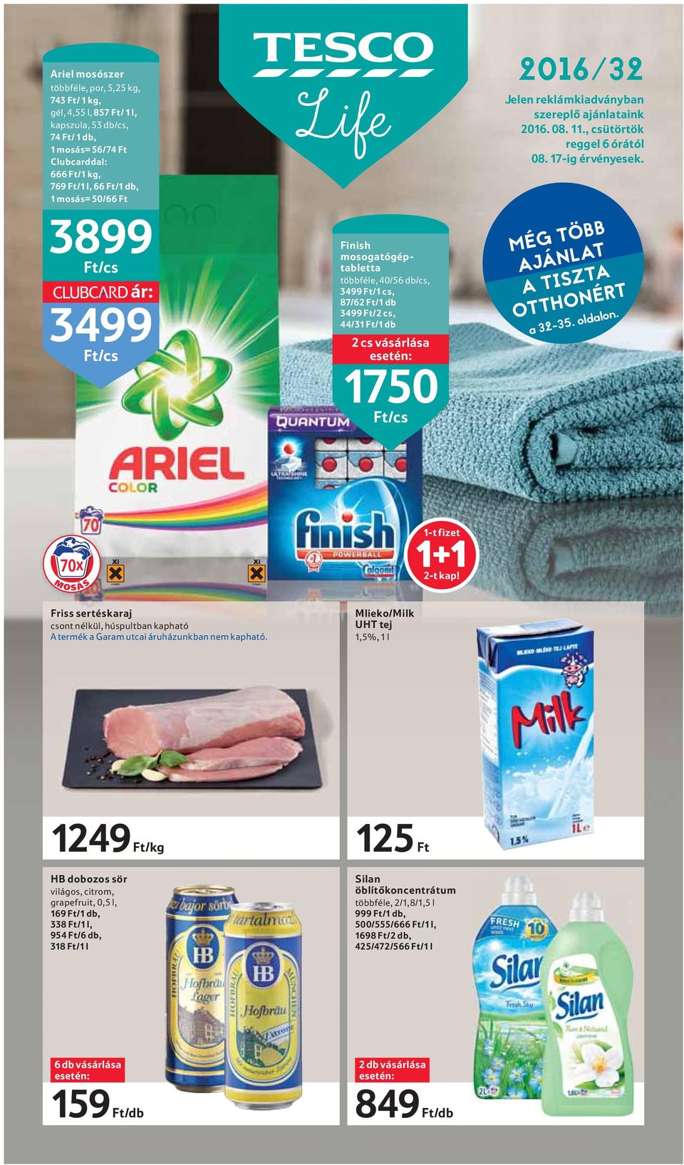 ajánlataink 2016. 08. 11., csütörtök reggel 6 órától 08. 17-ig érvényesek. MÉG TÖBB AJÁNLAT A TISZTA OTTHONÉRT a 32-35. oldalon. 70x M O S Á S 1-t fizet 1+1 2-t kap!