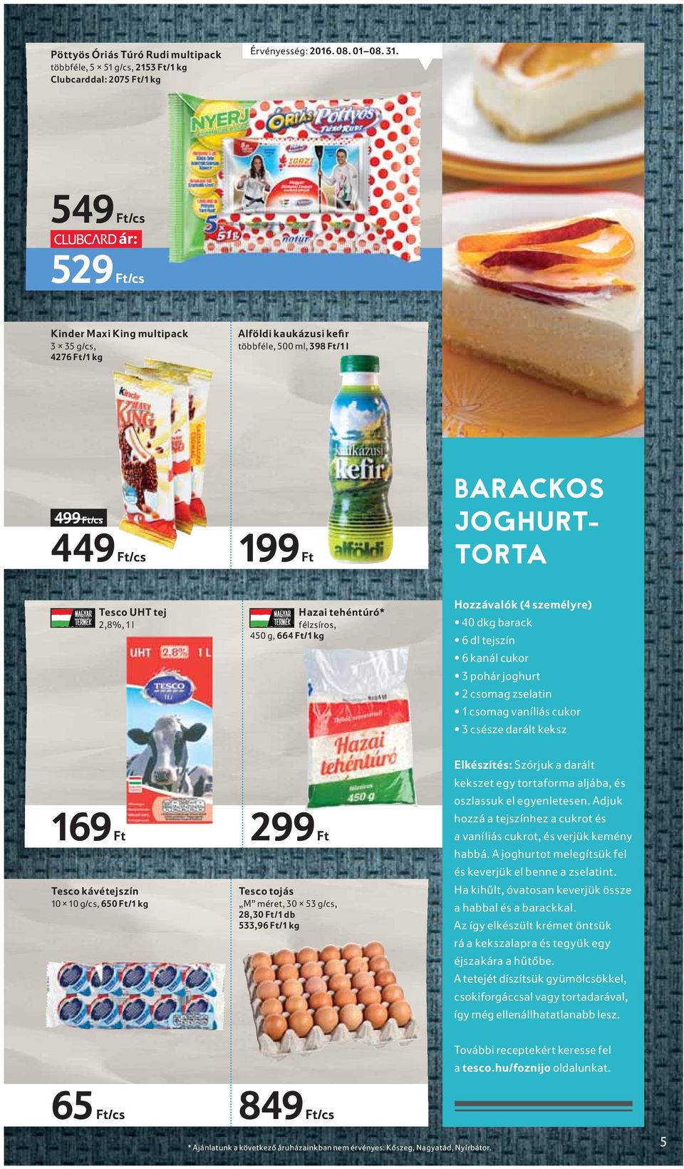 1 l Hazai tehéntúró* félzsíros, 450 g, 664 Ft/1 kg Hozzávalók (4 személyre) 40 dkg barack 6 dl tejszín 6 kanál cukor 3 pohár joghurt 2 csomag zselatin 1 csomag vaníliás cukor 3 csésze darált keksz