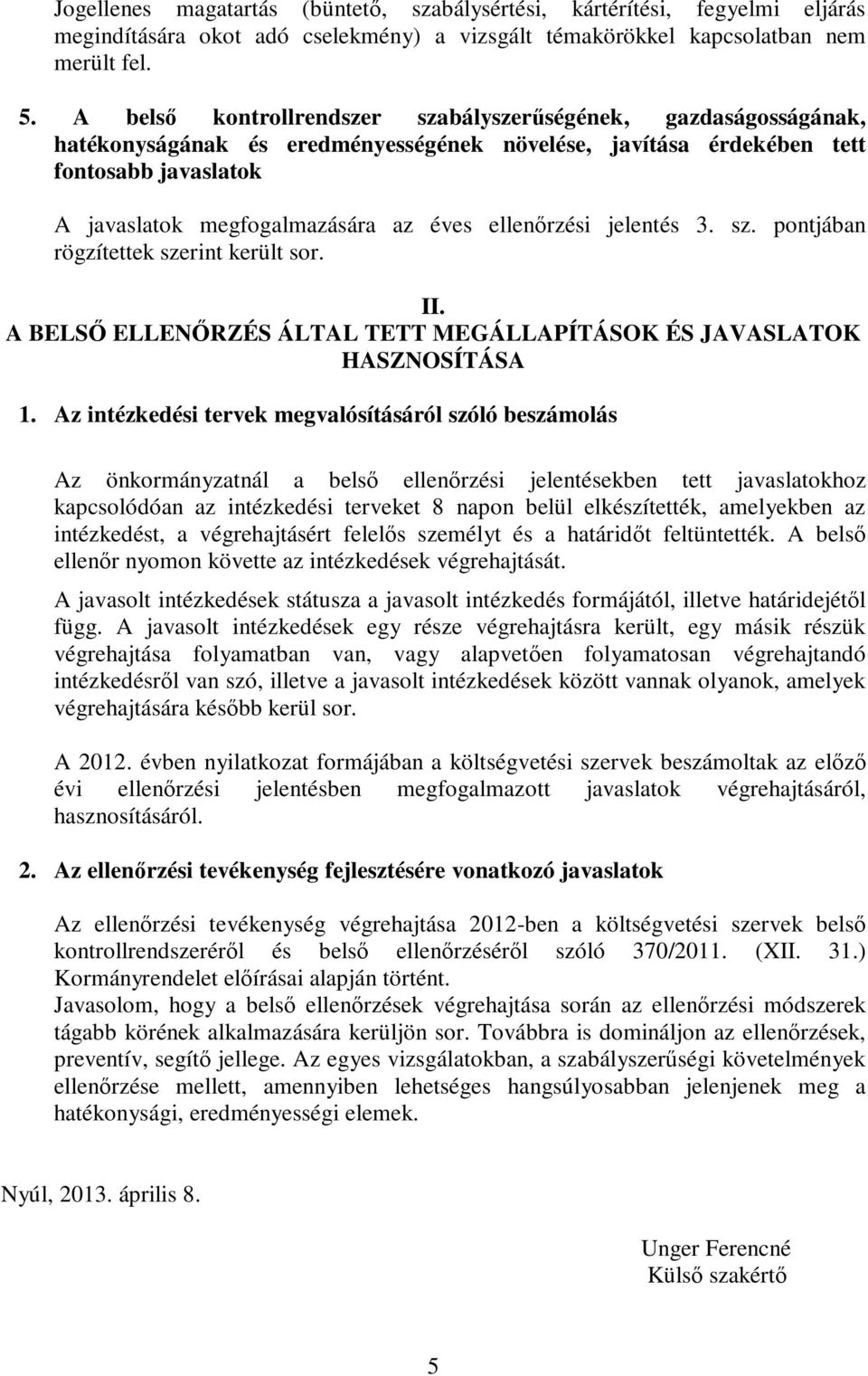 ellenőrzési jelentés 3. sz. pontjában rögzítettek szerint került sor. II. A BELSŐ ELLENŐRZÉS ÁLTAL TETT MEGÁLLAPÍTÁSOK ÉS JAVASLATOK HASZNOSÍTÁSA 1.