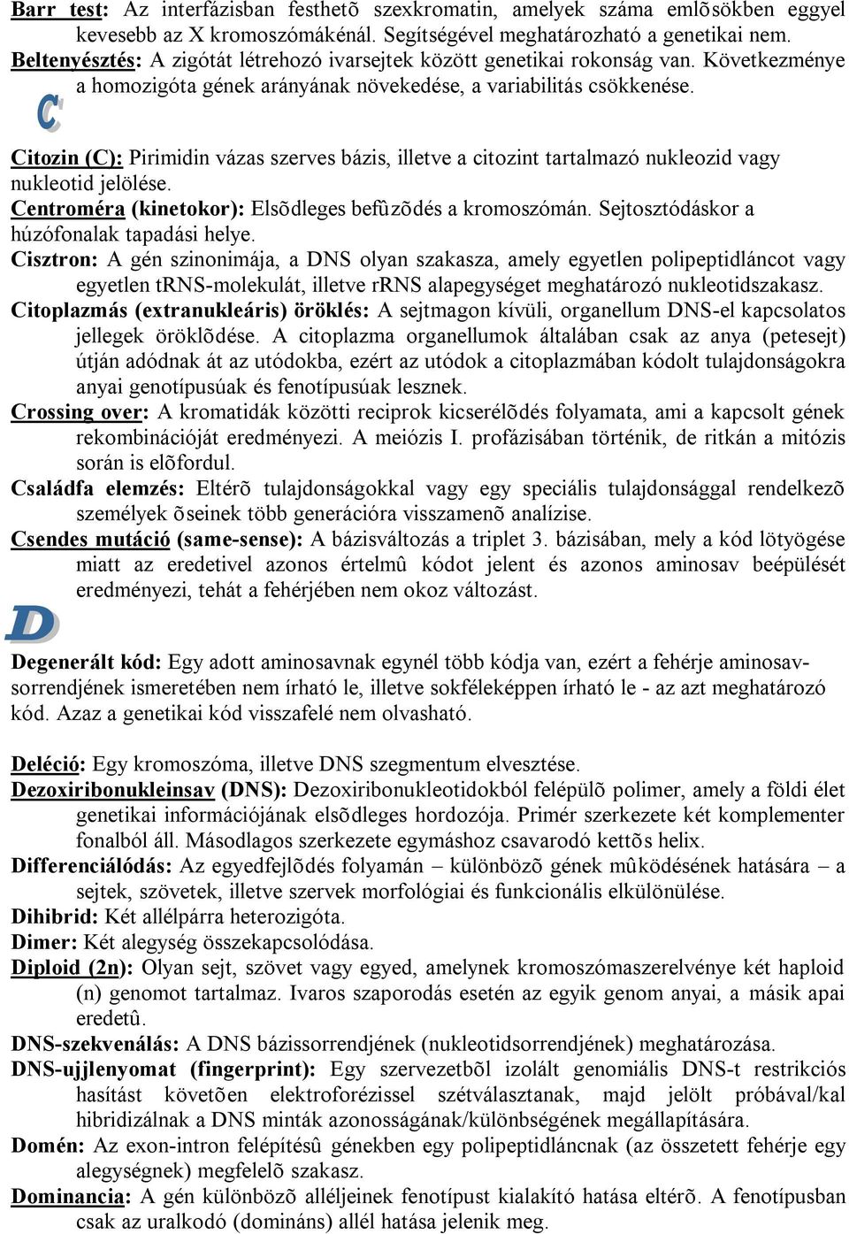 Citozin (C): Pirimidin vázas szerves bázis, illetve a citozint tartalmazó nukleozid vagy nukleotid jelölése. Centroméra (kinetokor): Elsõdleges befûzõdés a kromoszómán.