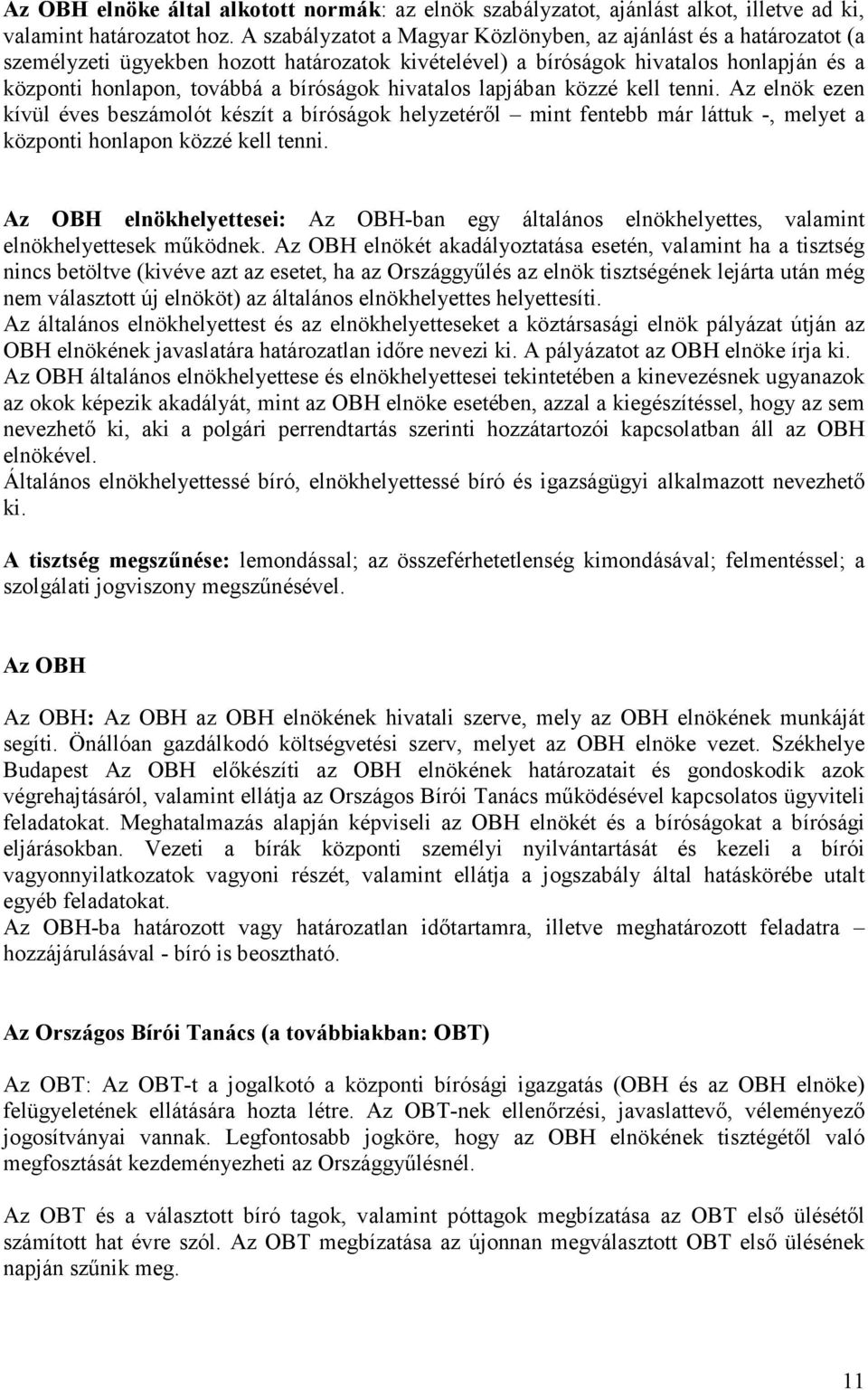 hivatalos lapjában közzé kell tenni. Az elnök ezen kívül éves beszámolót készít a bíróságok helyzetéről mint fentebb már láttuk -, melyet a központi honlapon közzé kell tenni.