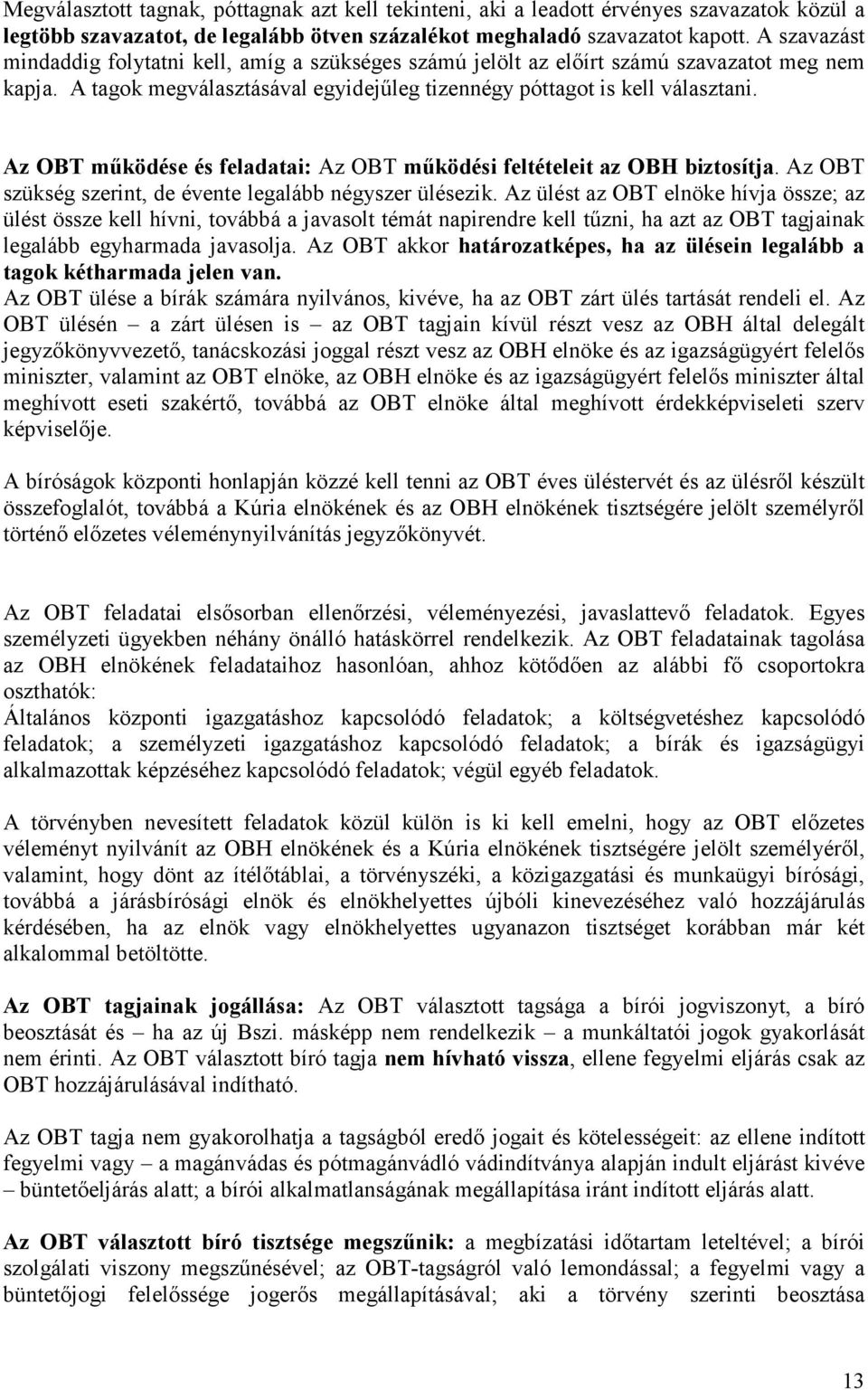 Az OBT működése és feladatai: Az OBT működési feltételeit az OBH biztosítja. Az OBT szükség szerint, de évente legalább négyszer ülésezik.
