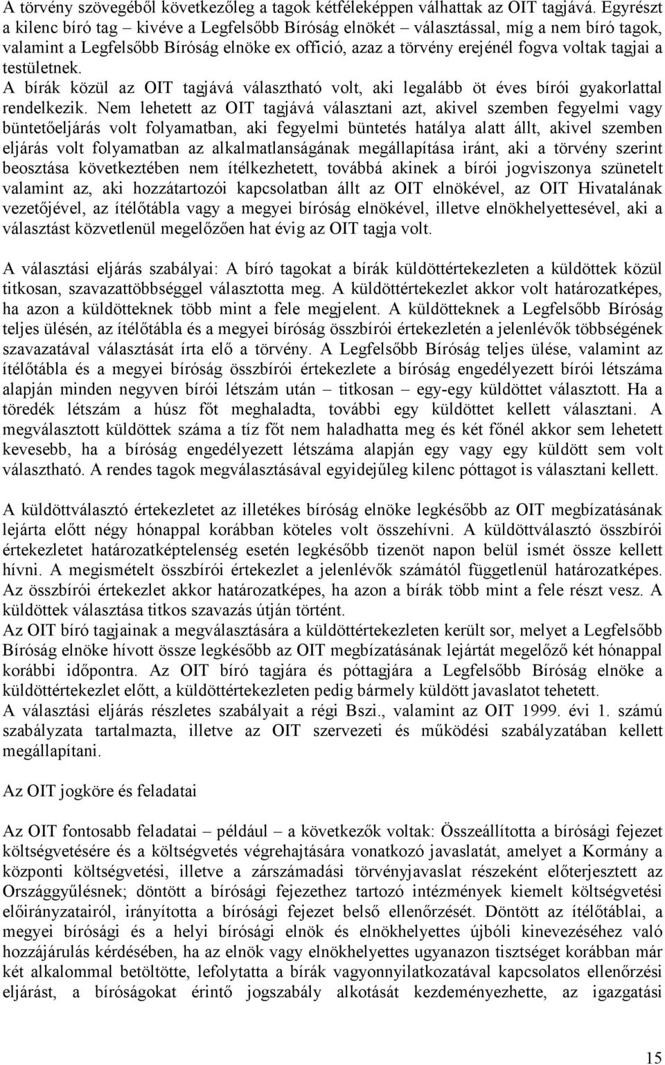 testületnek. A bírák közül az OIT tagjává választható volt, aki legalább öt éves bírói gyakorlattal rendelkezik.