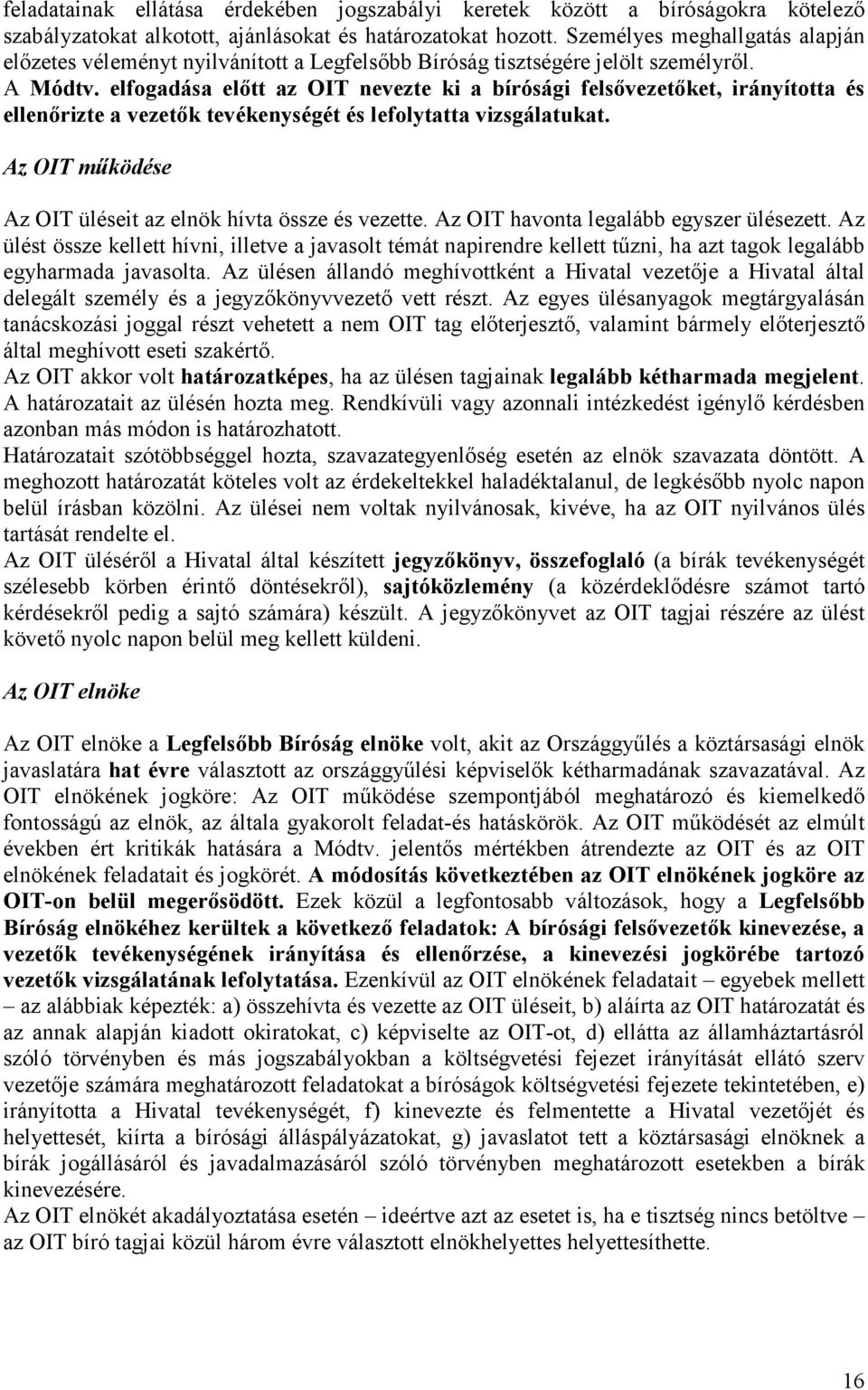 elfogadása előtt az OIT nevezte ki a bírósági felsővezetőket, irányította és ellenőrizte a vezetők tevékenységét és lefolytatta vizsgálatukat.