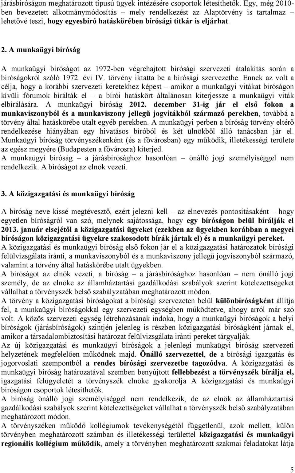 évi IV. törvény iktatta be a bírósági szervezetbe.