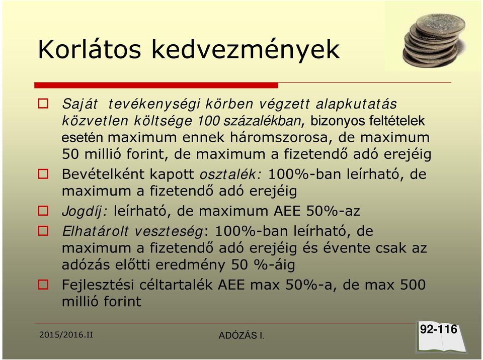 leírható, de maximum a fizetendő adó erejéig Jogdíj: leírható, de maximum AEE 50%-az Elhatárolt veszteség: 100%-ban leírható, de