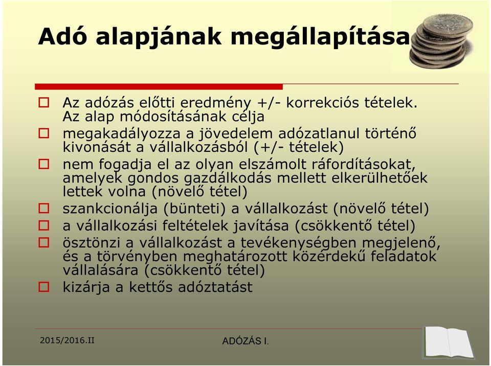 elszámolt ráfordításokat, amelyek gondos gazdálkodás mellett elkerülhetőek lettek volna (növelő tétel) szankcionálja (bünteti) a vállalkozást