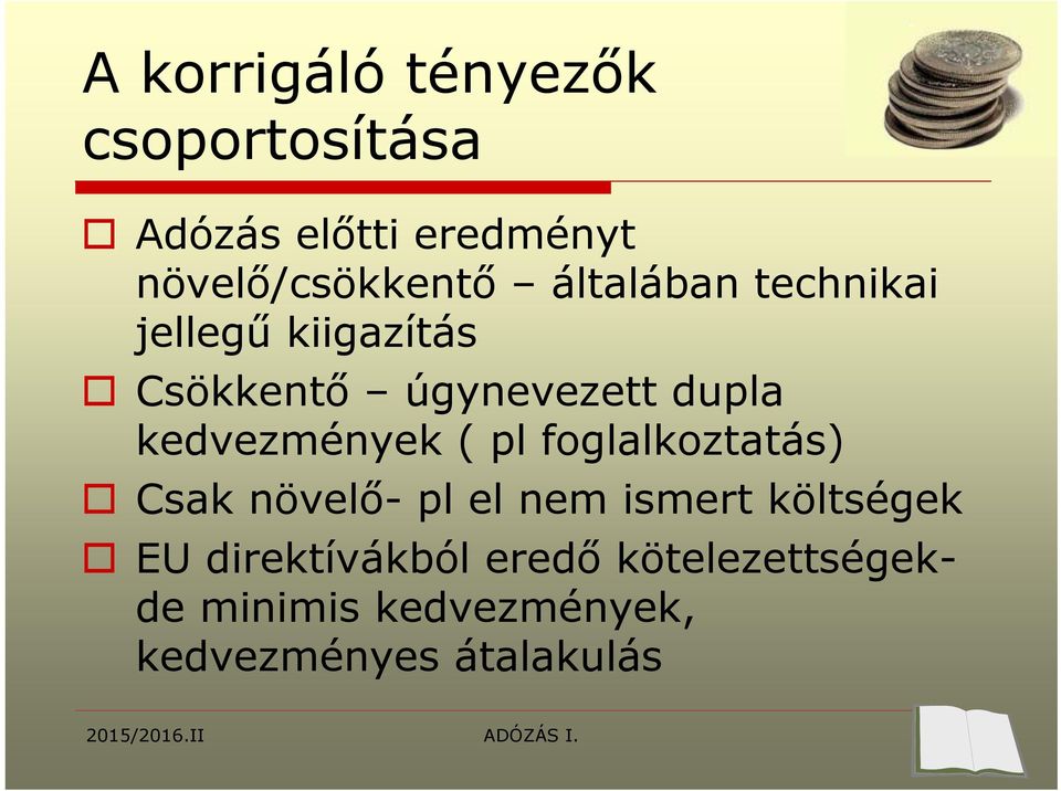 úgynevezett dupla kedvezmények ( pl foglalkoztatás) Csak növelő- pl el nem