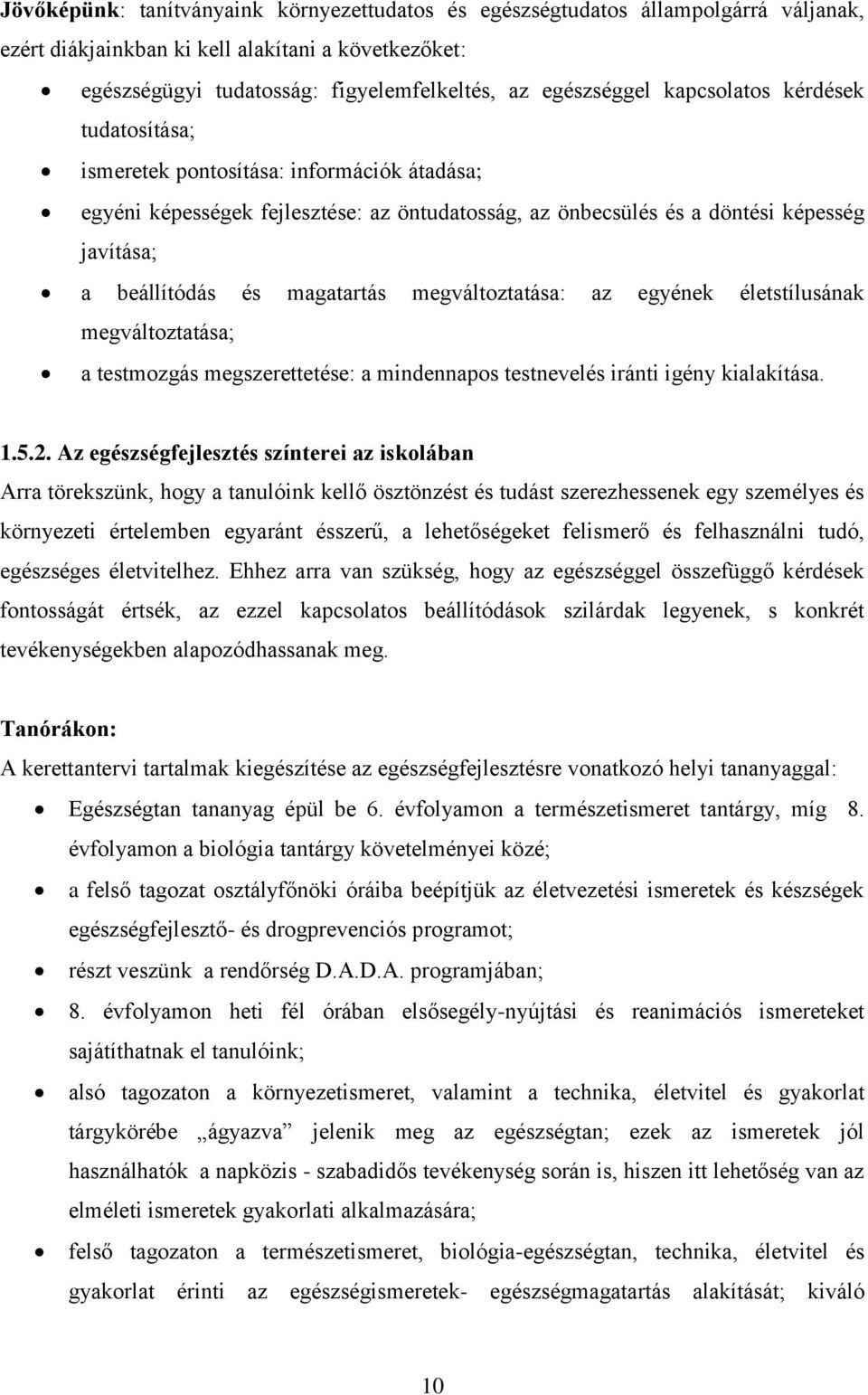 magatartás megváltoztatása: az egyének életstílusának megváltoztatása; a testmozgás megszerettetése: a mindennapos testnevelés iránti igény kialakítása. 1.5.2.