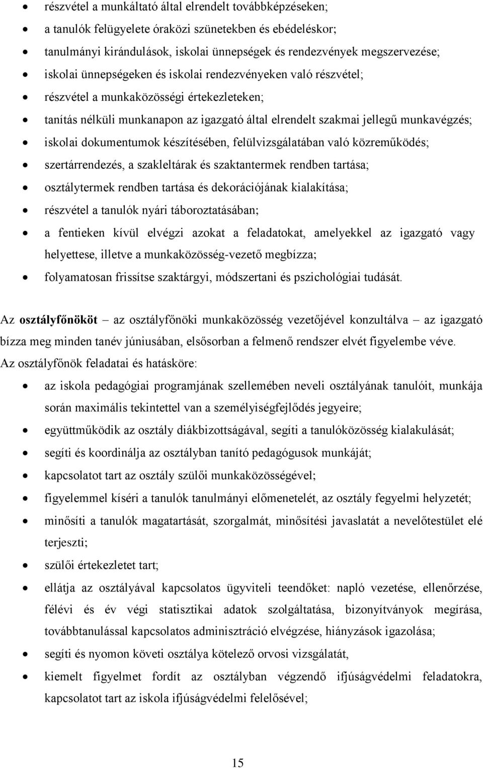 dokumentumok készítésében, felülvizsgálatában való közreműködés; szertárrendezés, a szakleltárak és szaktantermek rendben tartása; osztálytermek rendben tartása és dekorációjának kialakítása;