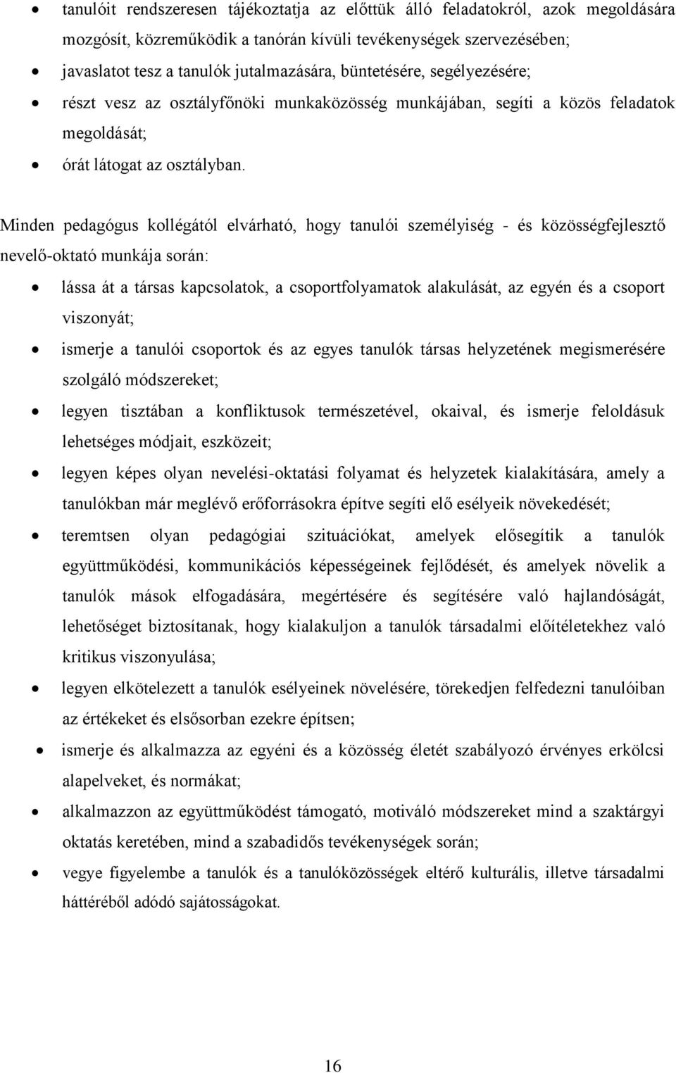 Minden pedagógus kollégától elvárható, hogy tanulói személyiség - és közösségfejlesztő nevelő-oktató munkája során: lássa át a társas kapcsolatok, a csoportfolyamatok alakulását, az egyén és a