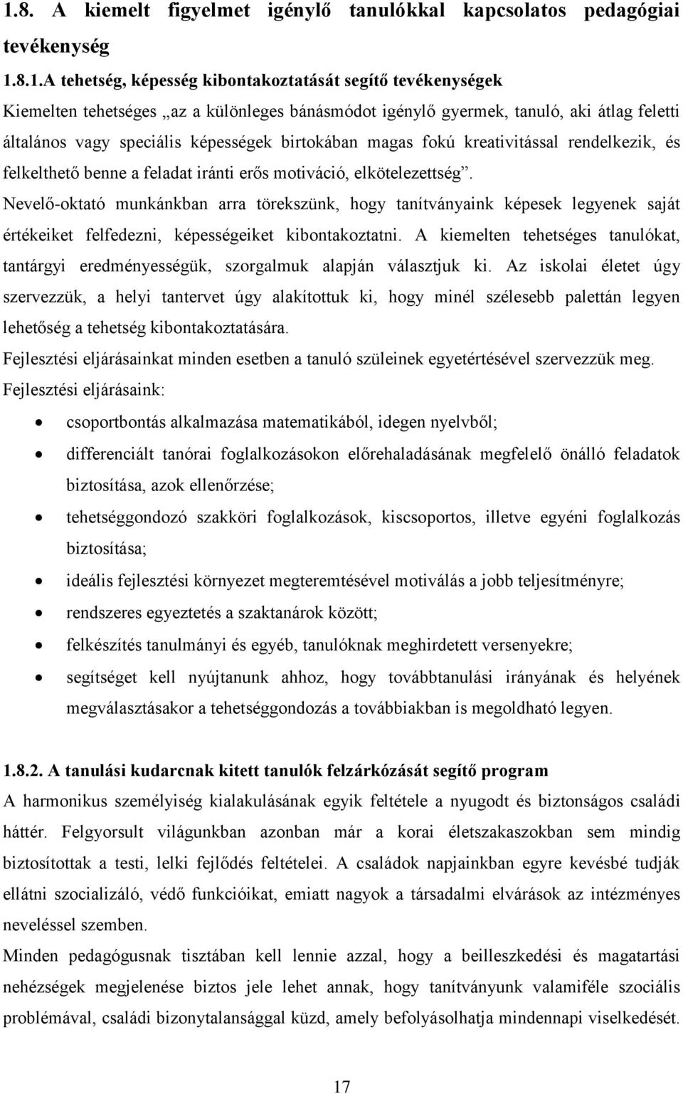 Nevelő-oktató munkánkban arra törekszünk, hogy tanítványaink képesek legyenek saját értékeiket felfedezni, képességeiket kibontakoztatni.