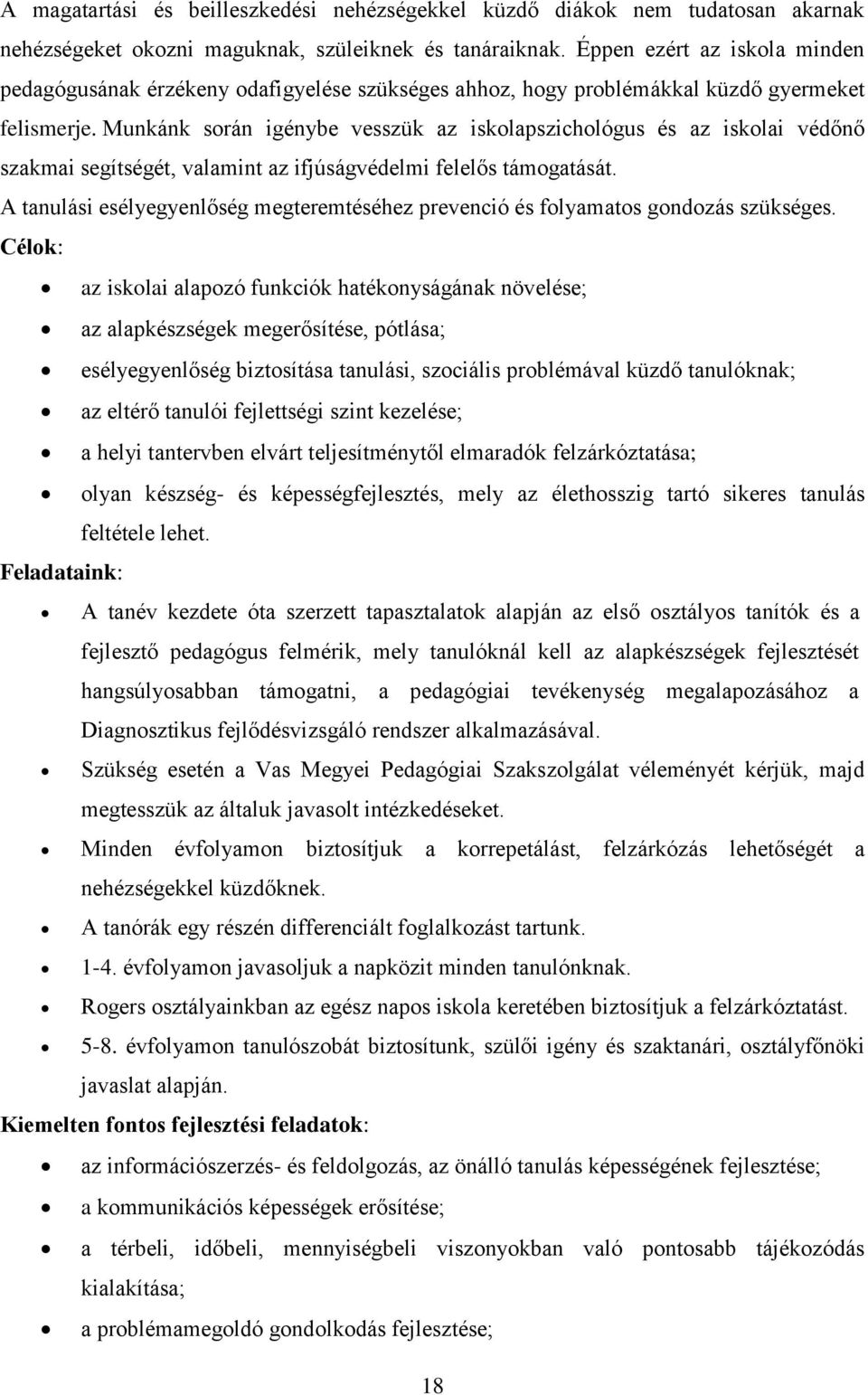 Munkánk során igénybe vesszük az iskolapszichológus és az iskolai védőnő szakmai segítségét, valamint az ifjúságvédelmi felelős támogatását.