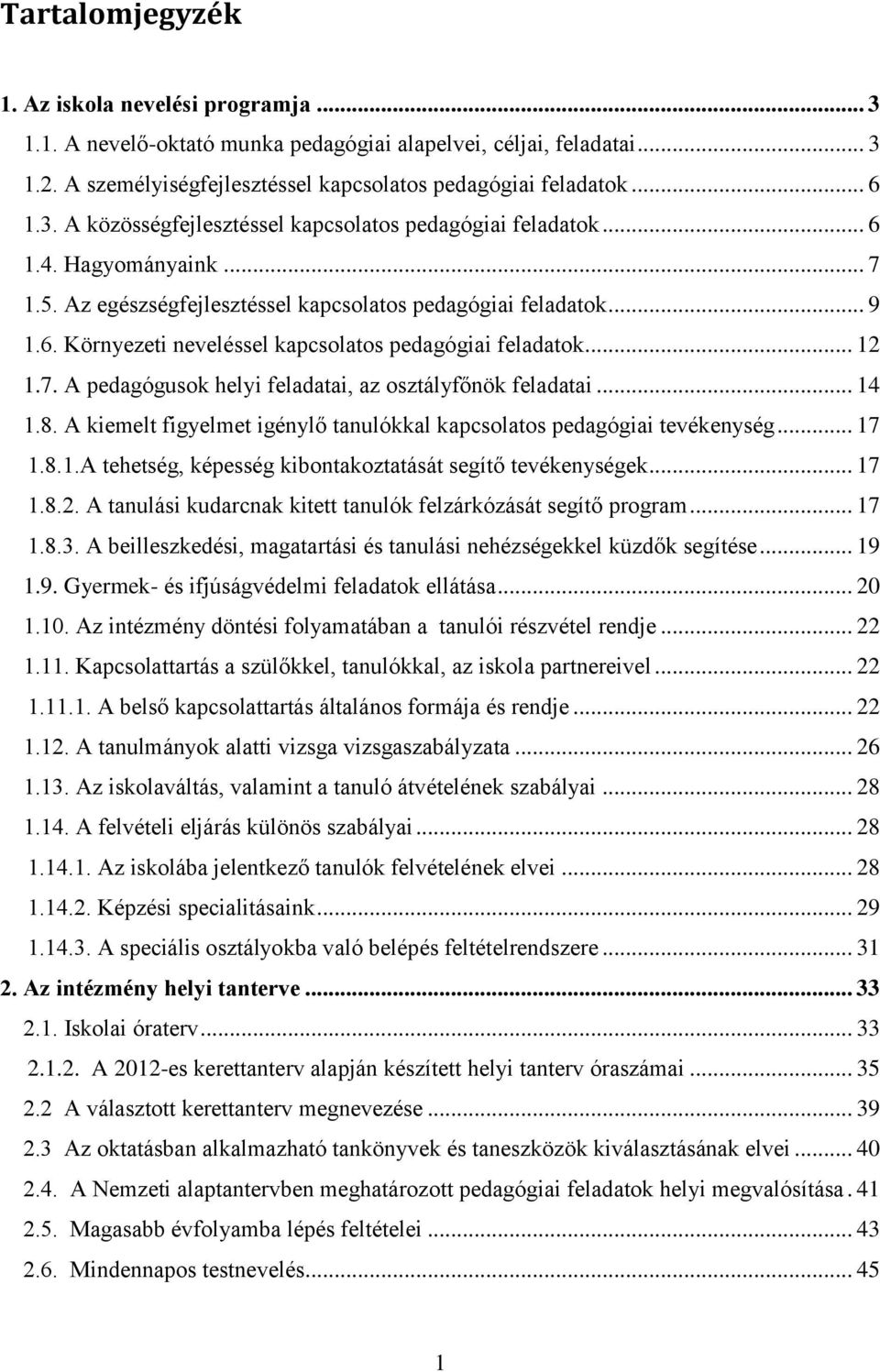 .. 14 1.8. A kiemelt figyelmet igénylő tanulókkal kapcsolatos pedagógiai tevékenység... 17 1.8.1.A tehetség, képesség kibontakoztatását segítő tevékenységek... 17 1.8.2.