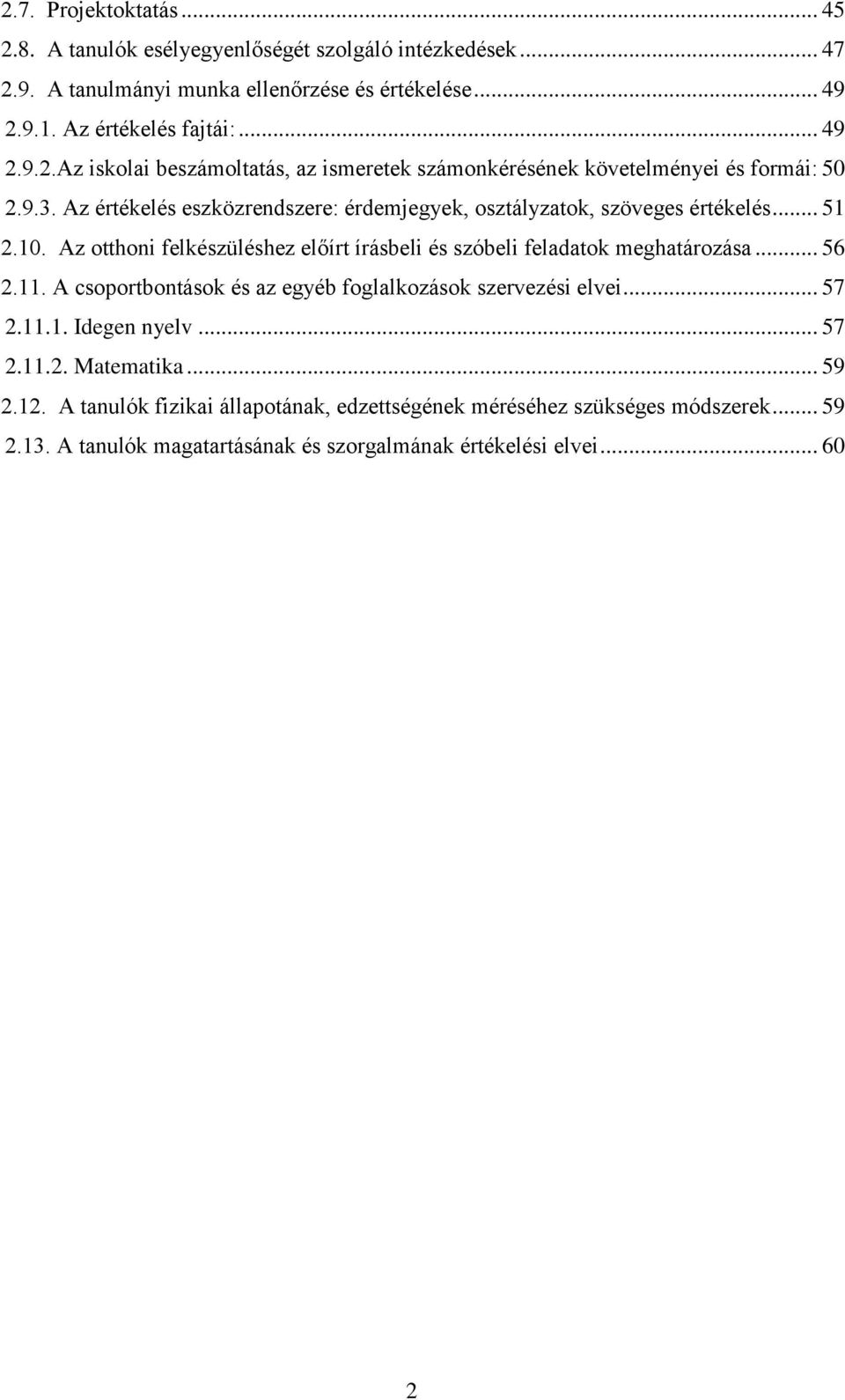 A csoportbontások és az egyéb foglalkozások szervezési elvei... 57 2.11.1. Idegen nyelv... 57 2.11.2. Matematika... 59 2.12.