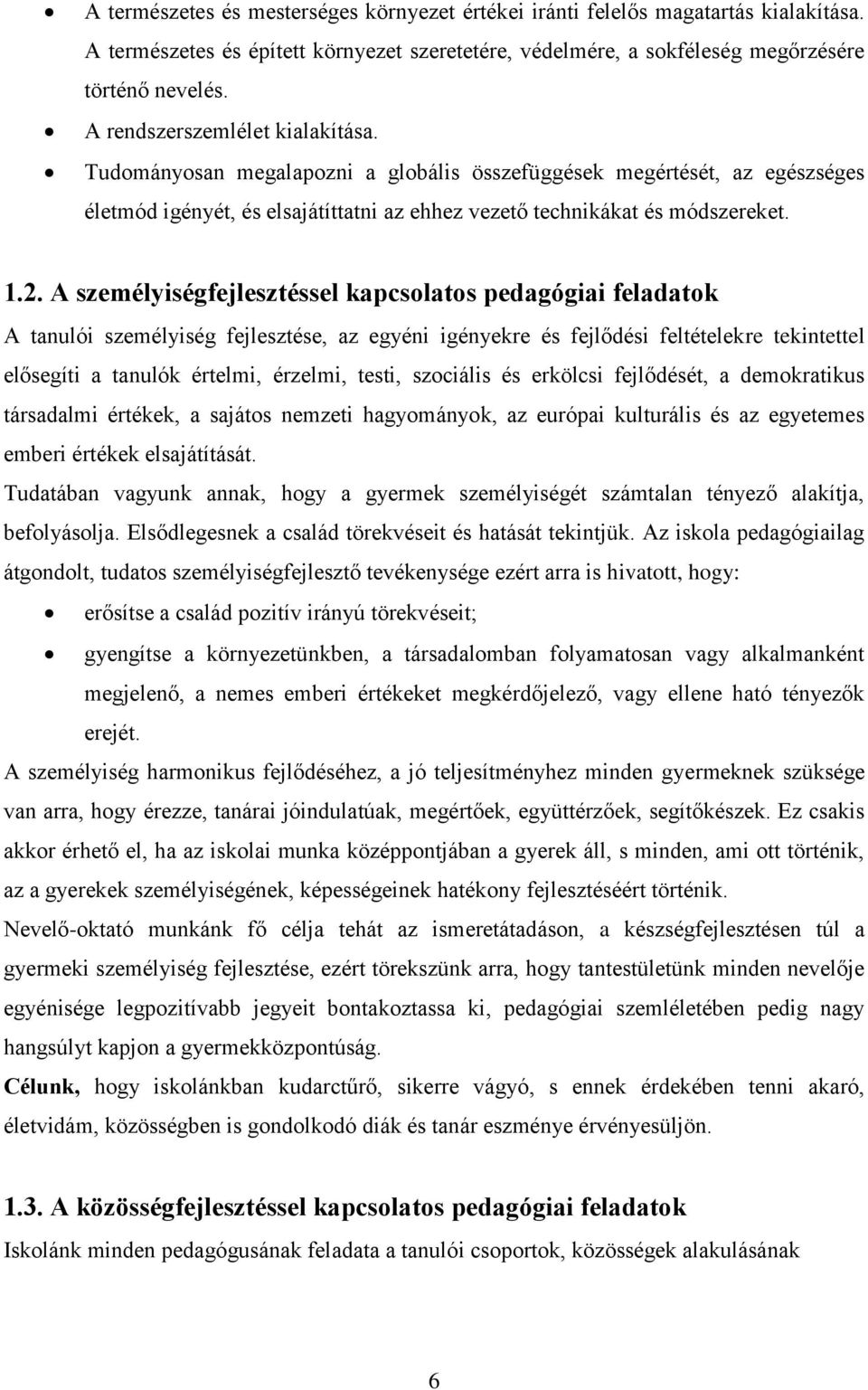 A személyiségfejlesztéssel kapcsolatos pedagógiai feladatok A tanulói személyiség fejlesztése, az egyéni igényekre és fejlődési feltételekre tekintettel elősegíti a tanulók értelmi, érzelmi, testi,