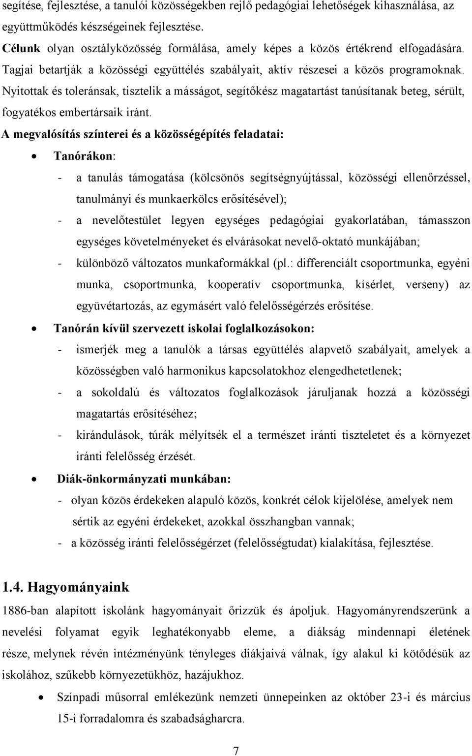 Nyitottak és toleránsak, tisztelik a másságot, segítőkész magatartást tanúsítanak beteg, sérült, fogyatékos embertársaik iránt.