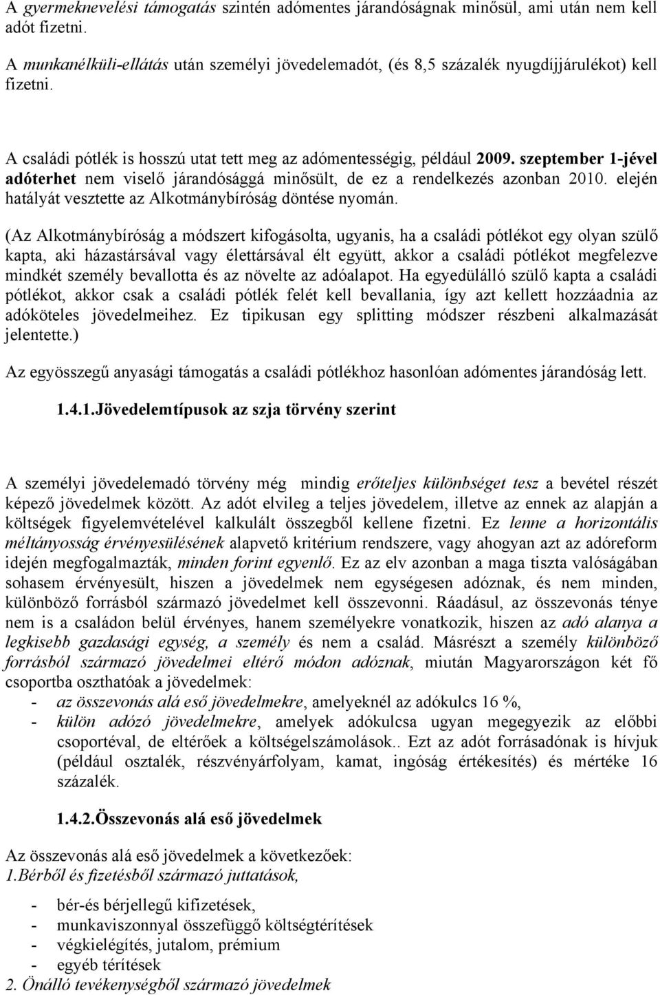 szeptember 1-jével adóterhet nem viselő járandósággá minősült, de ez a rendelkezés azonban 2010. elején hatályát vesztette az Alkotmánybíróság döntése nyomán.
