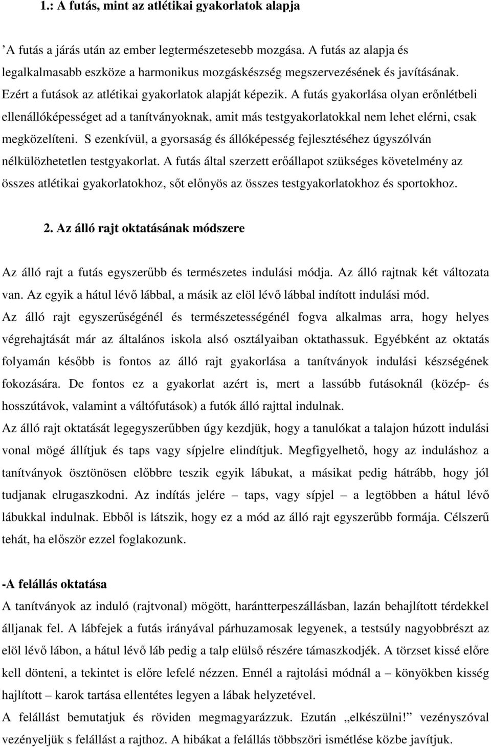 A futás gyakorlása olyan erőnlétbeli ellenállóképességet ad a tanítványoknak, amit más testgyakorlatokkal nem lehet elérni, csak megközelíteni.