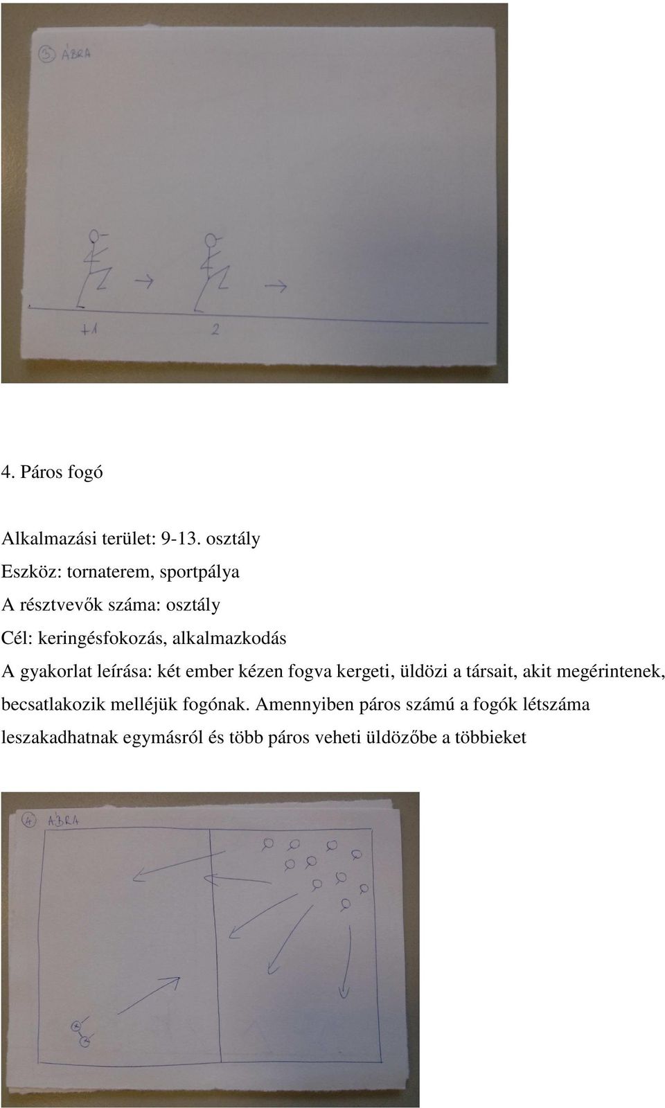 gyakorlat leírása: két ember kézen fogva kergeti, üldözi a társait, akit