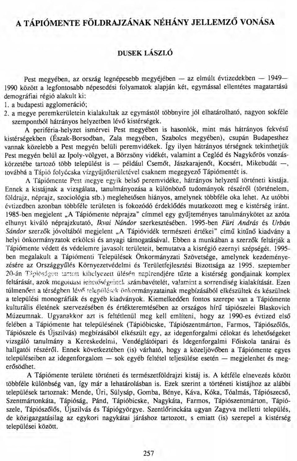 amegye peremkerületein kialakultak az egymástól többnyire jól elhatárolható, nagyon sokféle szempontból hátrányos helyzetben lévő kistérségek.