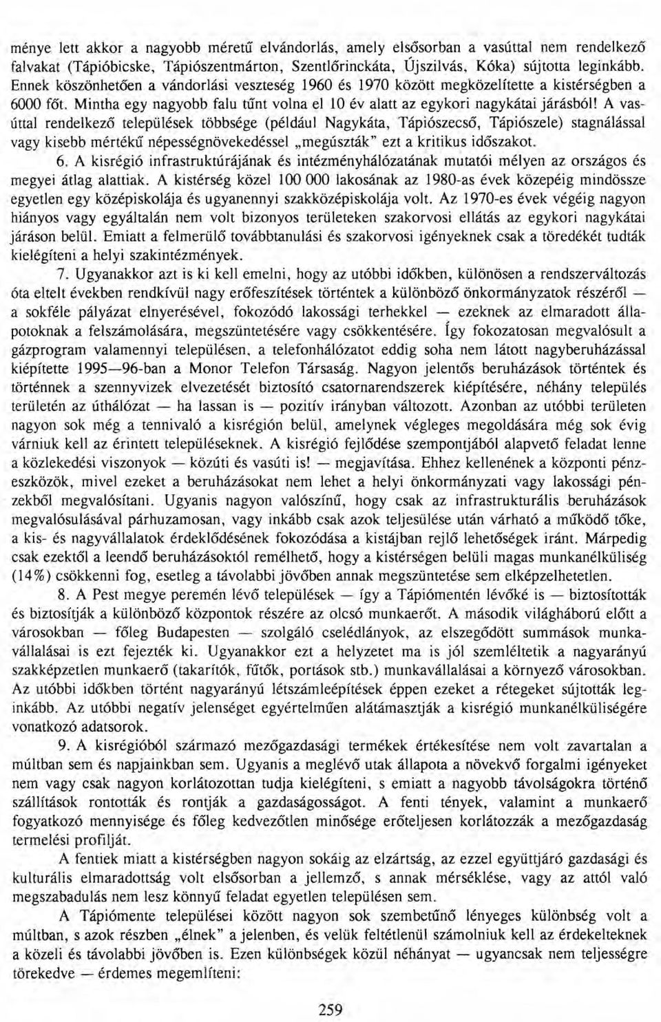 A vasúttal rendelkező települések többsége (például Nagykáta, Tápiószecső, Tápiószele) stagnálással vagy kisebb mértékű népességnövekedéssel "megúszták" ezt a kritikus időszakot. 6.