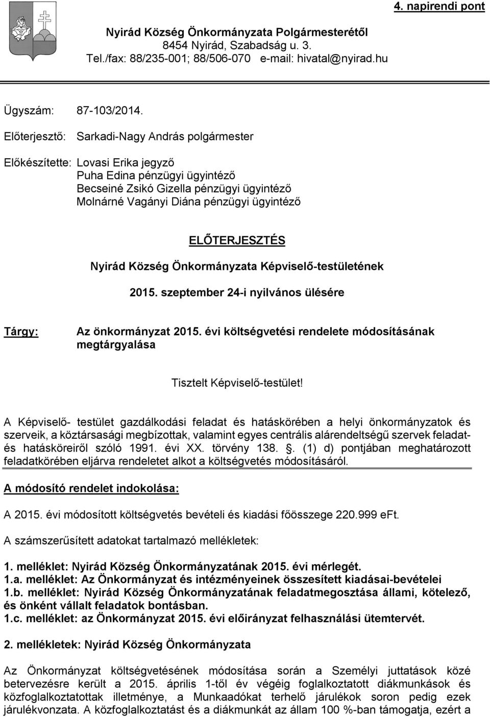 ELŐTERJESZTÉS Nyirád Község Önkormányzata Képviselő-testületének 2015. szeptember 24-i nyilvános ülésére Tárgy: Az önkormányzat 2015.