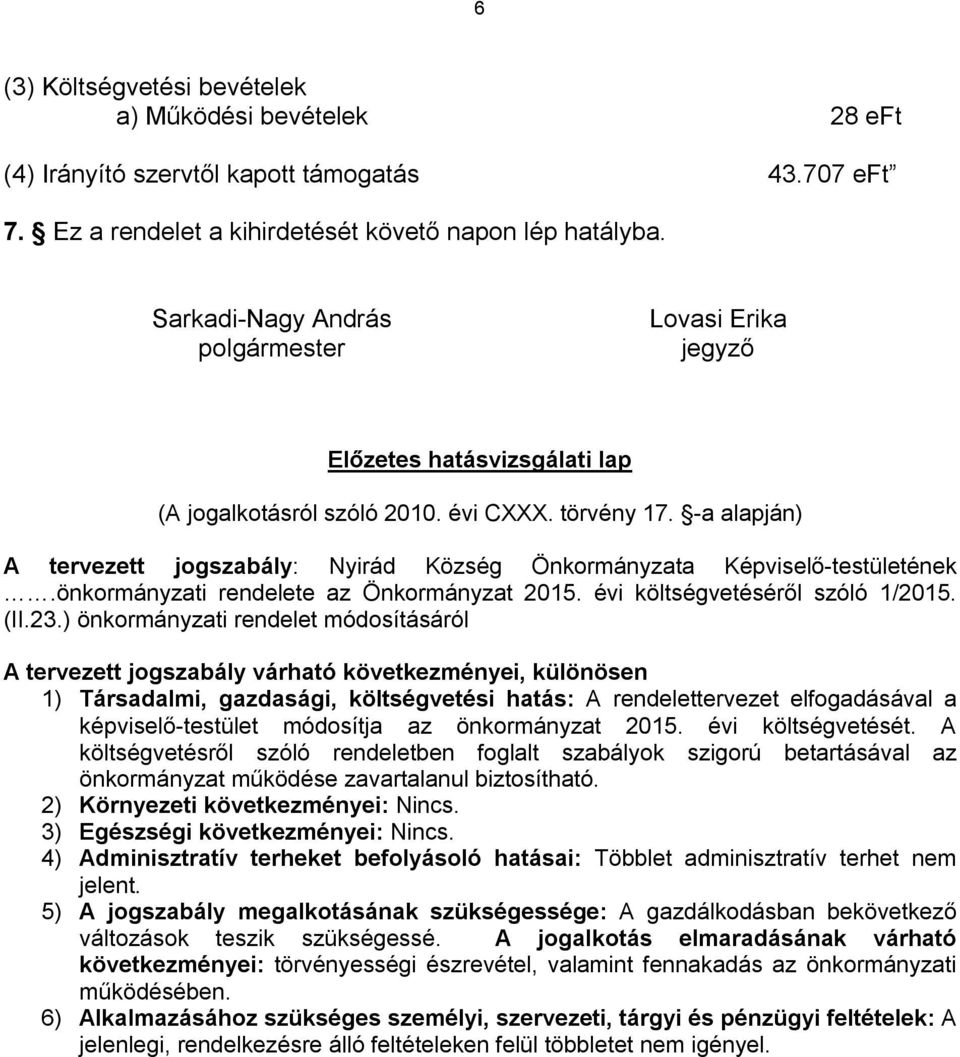 -a alapján) A tervezett jogszabály: Nyirád Község Önkormányzata Képviselő-testületének.önkormányzati rendelete az Önkormányzat 2015. évi költségvetéséről szóló 1/2015. (II.23.