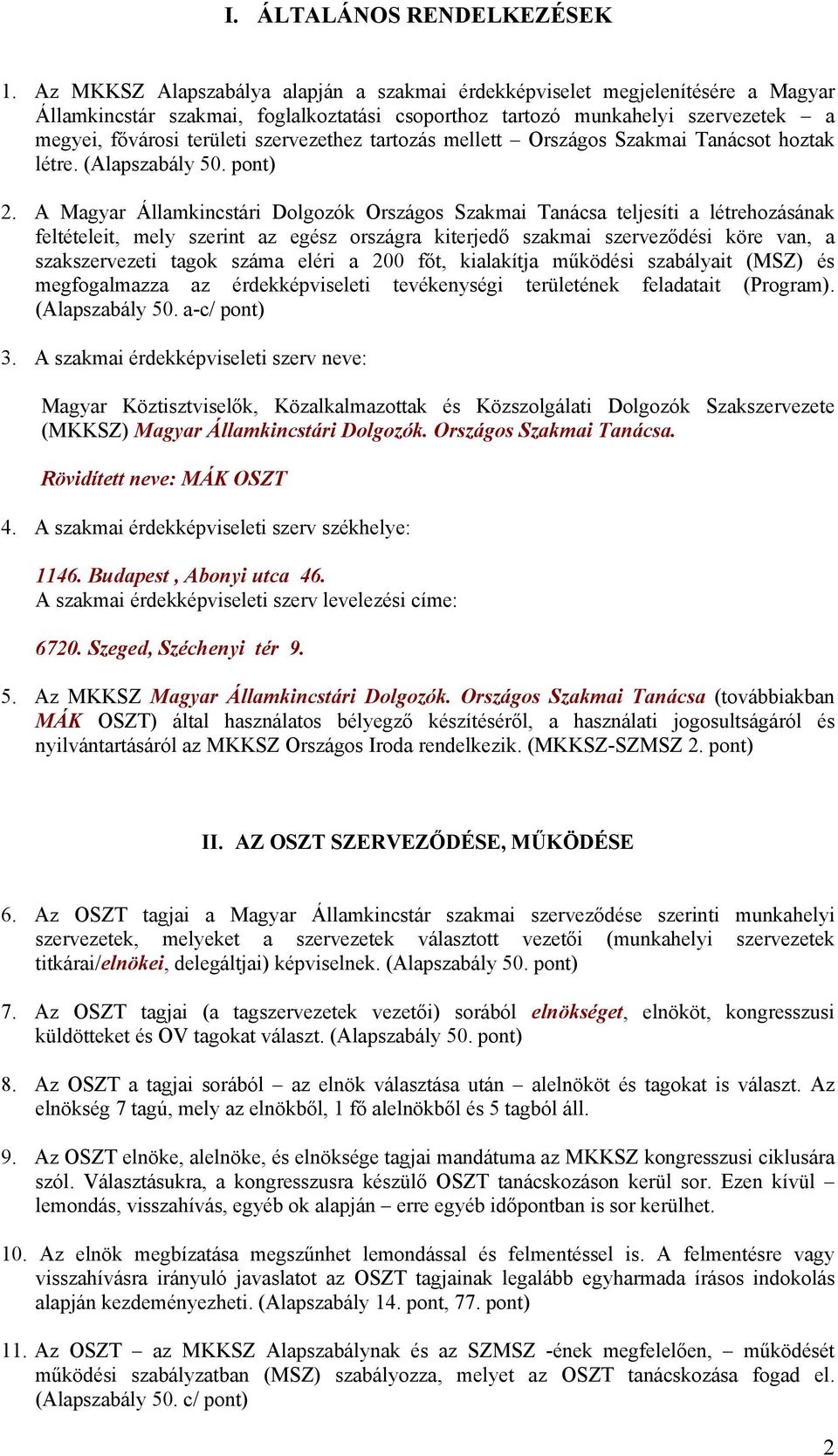 szervezethez tartozás mellett Országos Szakmai Tanácsot hoztak létre. (Alapszabály 50. pont) 2.
