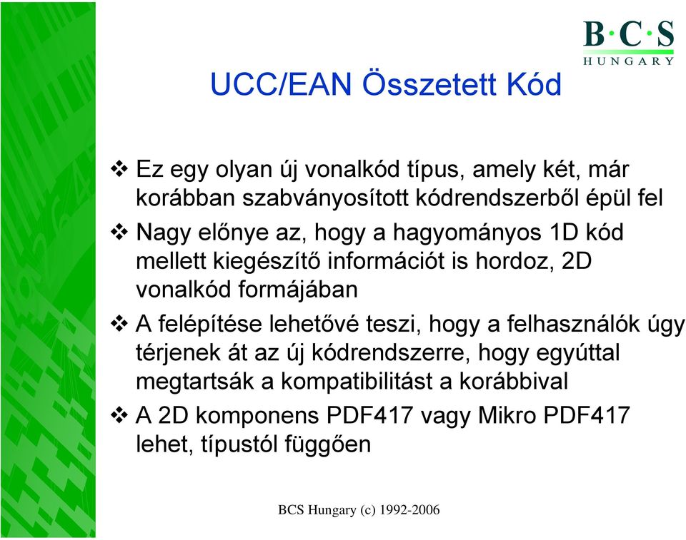 2D vonalkód formájában A felépítése lehetővé teszi, hogy a felhasználók úgy térjenek át az új