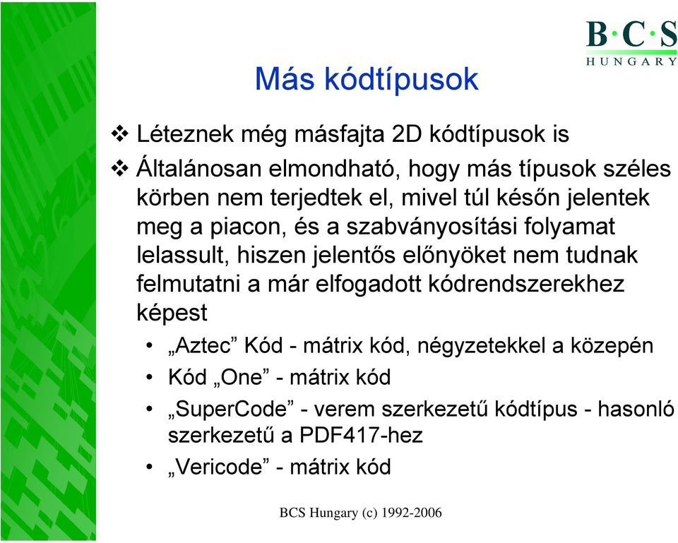 előnyöket nem tudnak felmutatni a már elfogadott kódrendszerekhez képest Aztec Kód - mátrix kód, négyzetekkel a