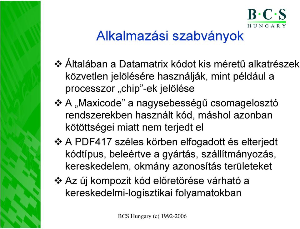 kötöttségei miatt nem terjedt el A PDF417 széles körben elfogadott és elterjedt kódtípus, beleértve a gyártás,