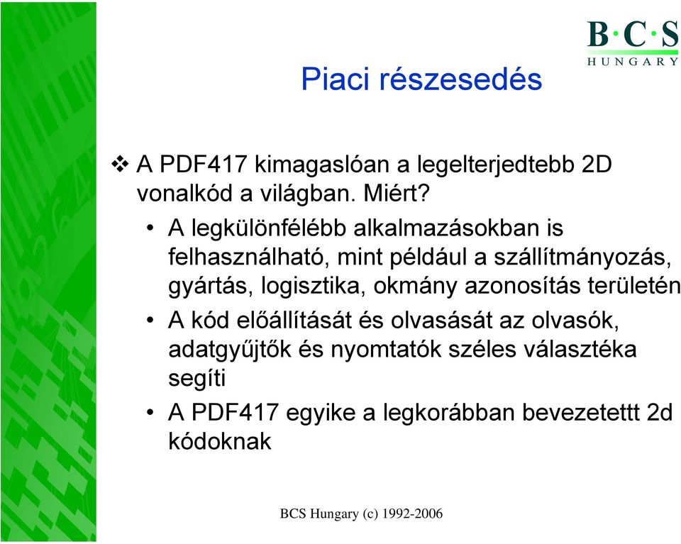 gyártás, logisztika, okmány azonosítás területén A kód előállítását és olvasását az