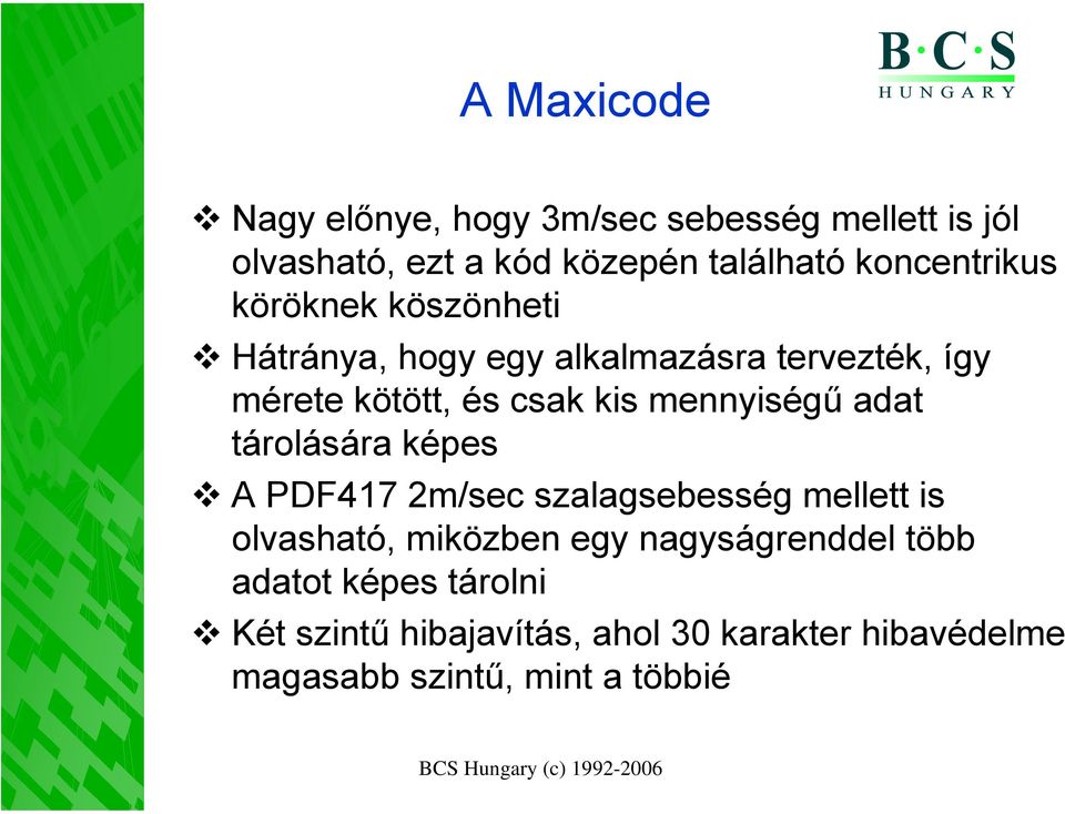 mennyiségű adat tárolására képes A PDF417 2m/sec szalagsebesség mellett is olvasható, miközben egy