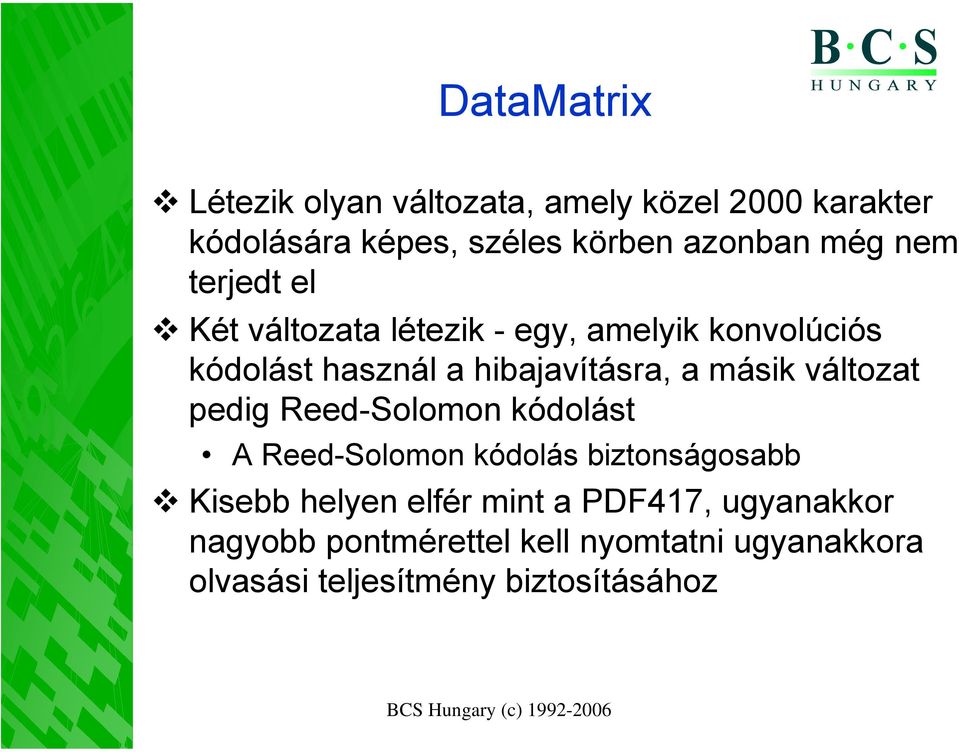 másik változat pedig Reed-Solomon kódolást A Reed-Solomon kódolás biztonságosabb Kisebb helyen elfér