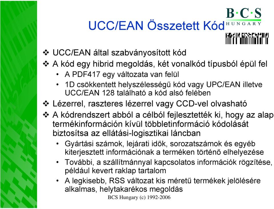 termékinformáción kívül többletinformáció kódolását biztosítsa az ellátási-logisztikai láncban Gyártási számok, lejárati idők, sorozatszámok és egyéb kiterjesztett információnak a
