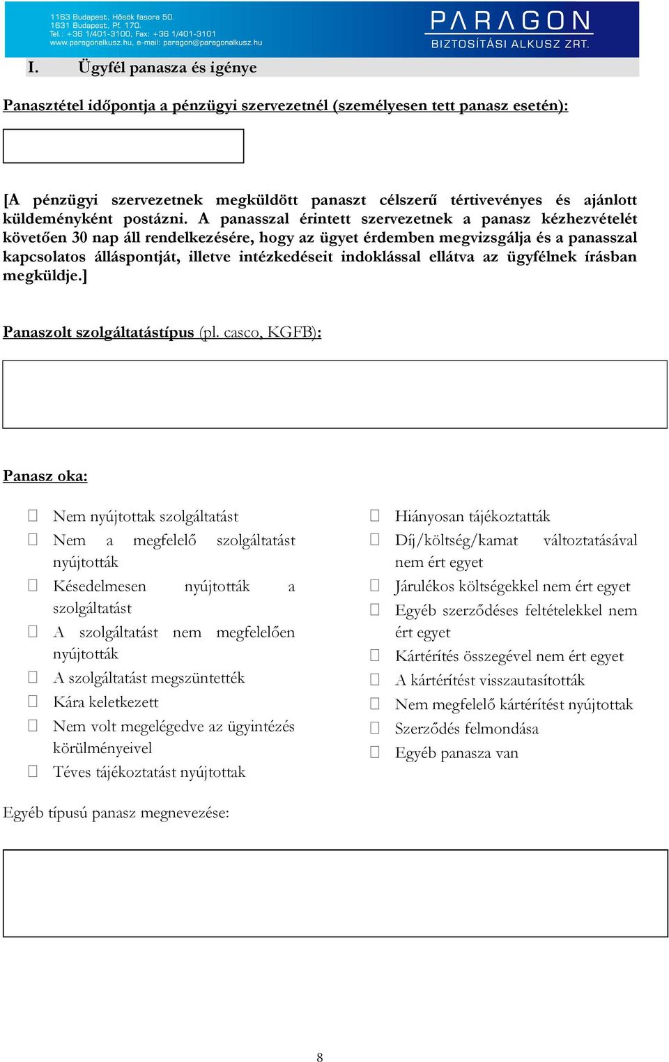 A panasszal érintett szervezetnek a panasz kézhezvételét követően 30 nap áll rendelkezésére, hogy az ügyet érdemben megvizsgálja és a panasszal kapcsolatos álláspontját, illetve intézkedéseit