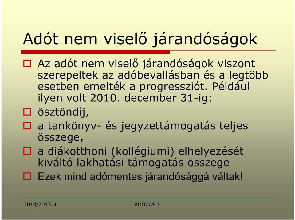 december 31-ig: ösztöndíj, a tankönyv- és jegyzettámogatás teljes összege, a diákotthoni