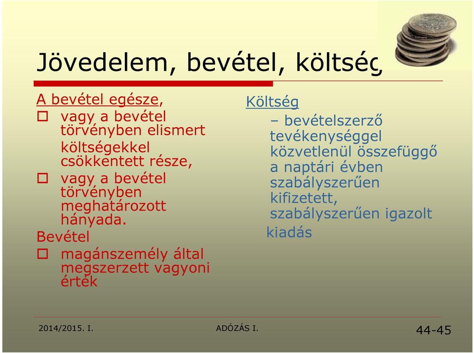 Bevétel magánszemély által megszerzett vagyoni érték Költség bevételszerző