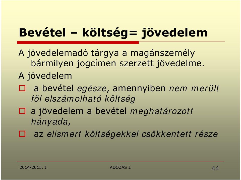 A jövedelem a bevétel egésze, amennyiben nem merült föl