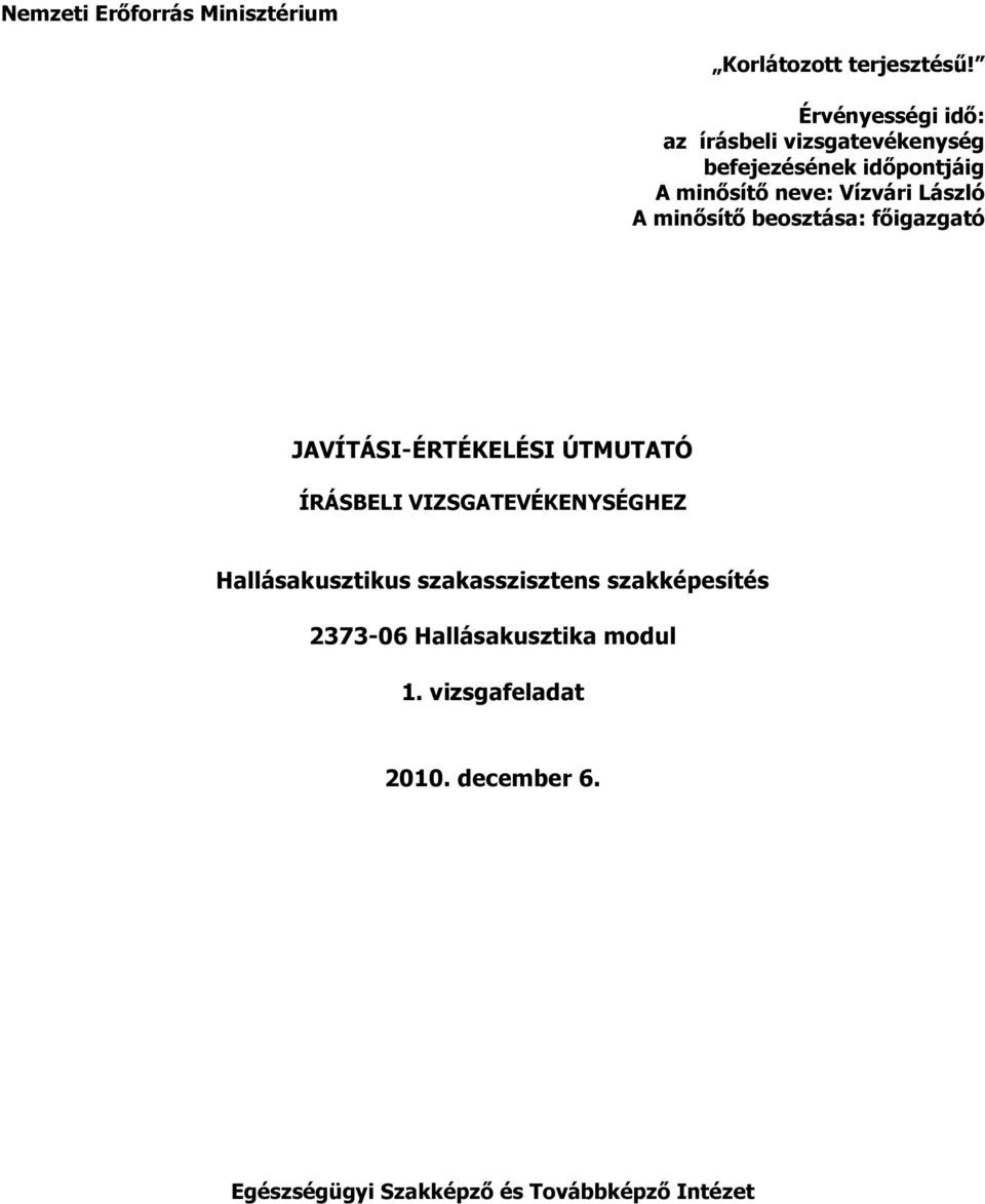 László A minősítő beosztása: főigazgató JAVÍTÁSI-ÉRTÉKELÉSI ÚTMUTATÓ ÍRÁSBELI VIZSGATEVÉKENYSÉGHEZ