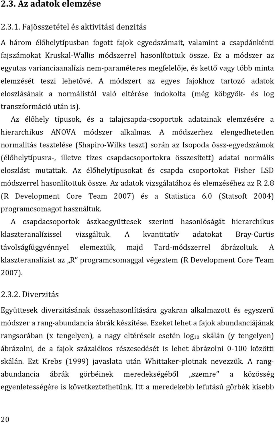 Ez a módszer az egyutas varianciaanalízis nem-paraméteres megfelelője, és kettő vagy több minta elemzését teszi lehetővé.