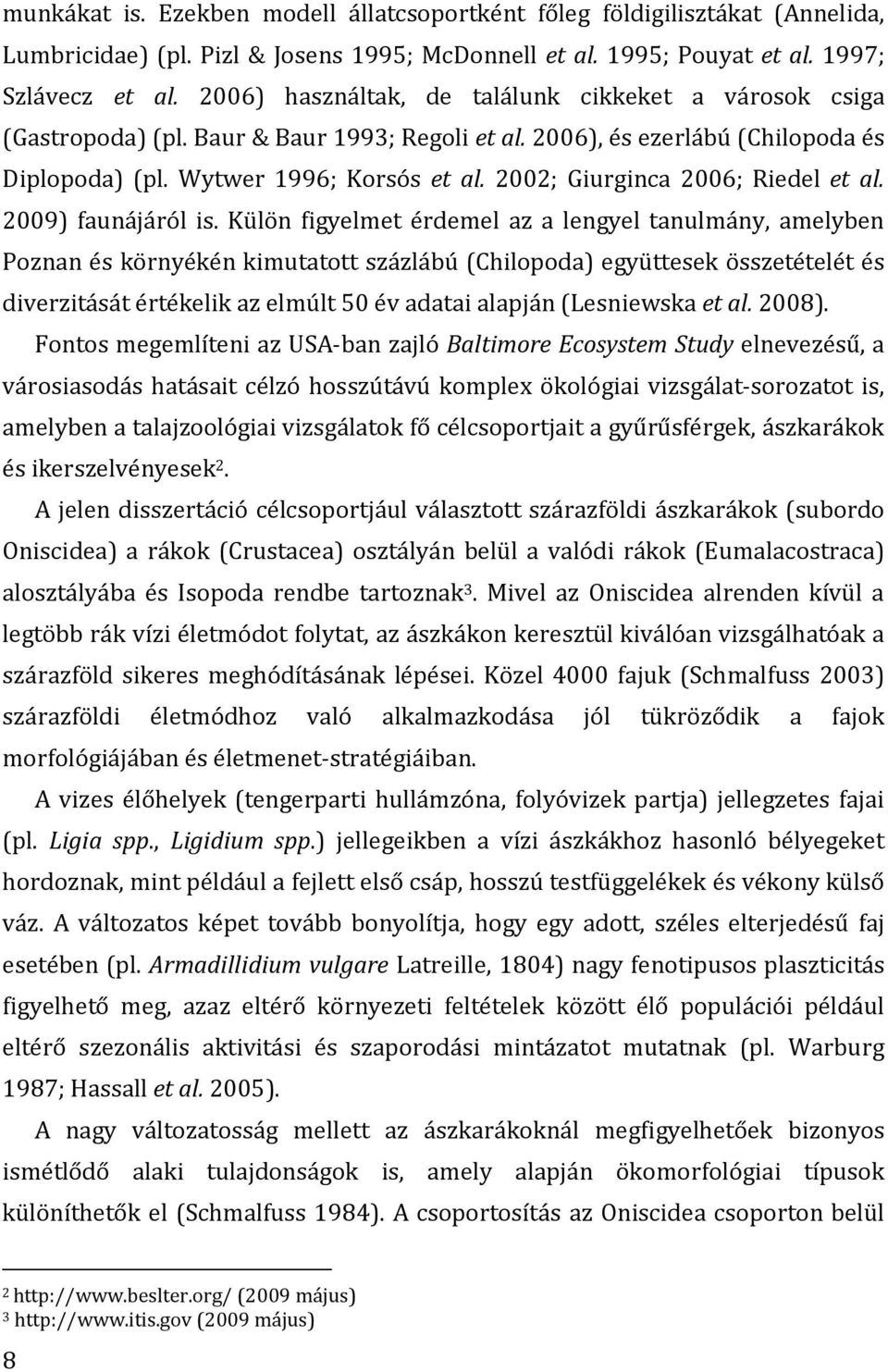 2002; Giurginca 2006; Riedel et al. 2009) faunájáról is.