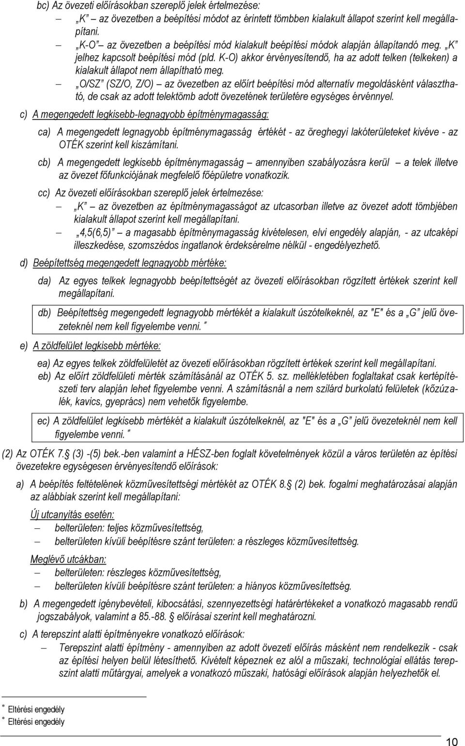 K-O) akkor érvényesítendő, ha az adott telken (telkeken) a kialakult állapot nem állapítható meg.