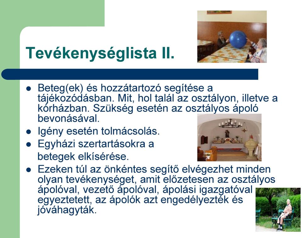 Igény esetén tolmácsolás. Egyházi szertartásokra a betegek elkísérése.