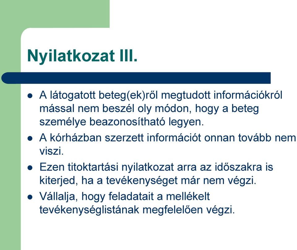 személye beazonosítható legyen. A kórházban szerzett információt onnan tovább nem viszi.