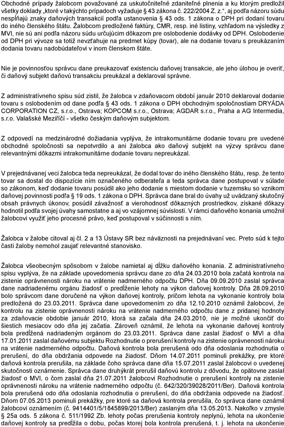 iné listiny, vzhľadom na výsledky z MVI, nie sú ani podľa názoru súdu určujúcim dôkazom pre oslobodenie dodávky od DPH.