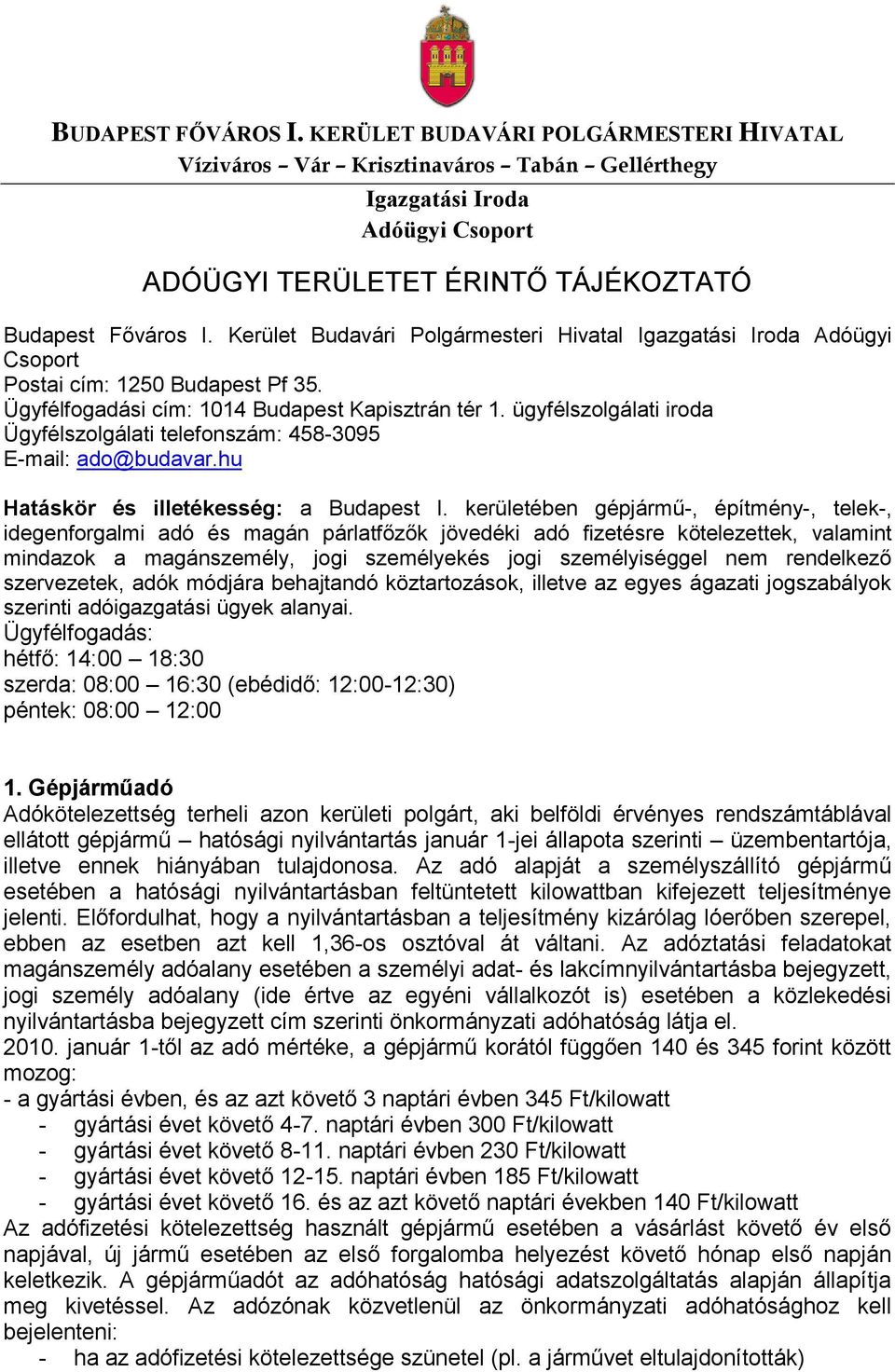 ügyfélszolgálati iroda Ügyfélszolgálati telefonszám: 458-3095 E-mail: ado@budavar.hu Hatáskör és illetékesség: a Budapest I.