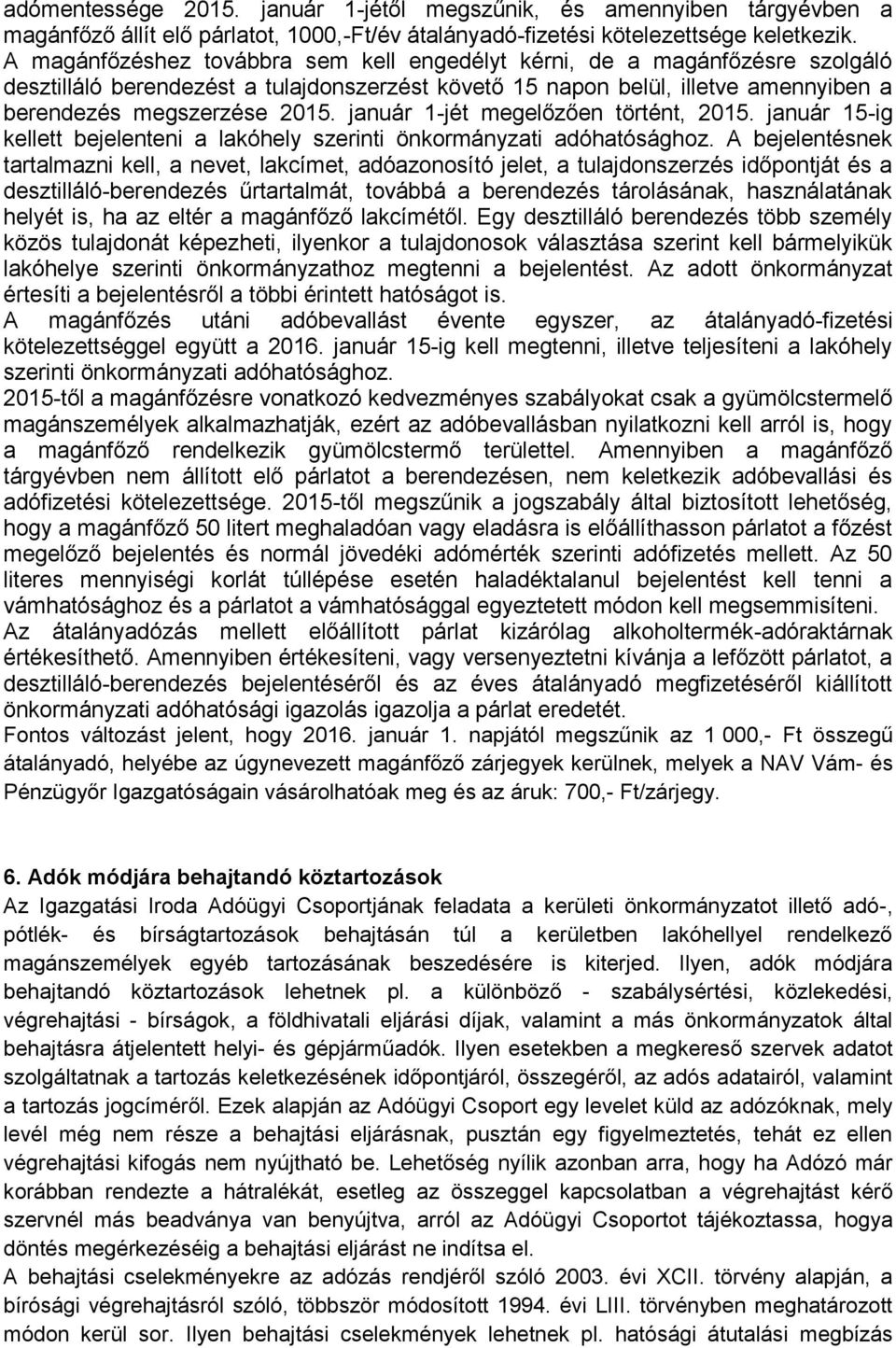 január 1-jét megelőzően történt, 2015. január 15-ig kellett bejelenteni a lakóhely szerinti önkormányzati adóhatósághoz.
